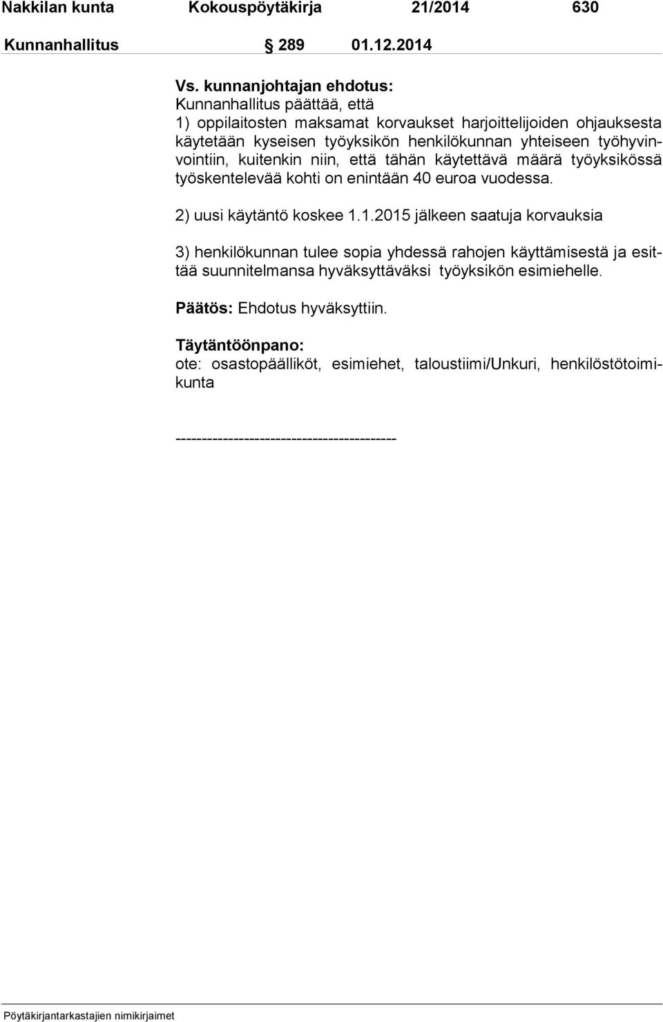 yhteiseen työ hy vinvoin tiin, kuitenkin niin, että tähän käytettävä määrä työyksikössä työs ken te le vää kohti on enintään 40 euroa vuodessa.