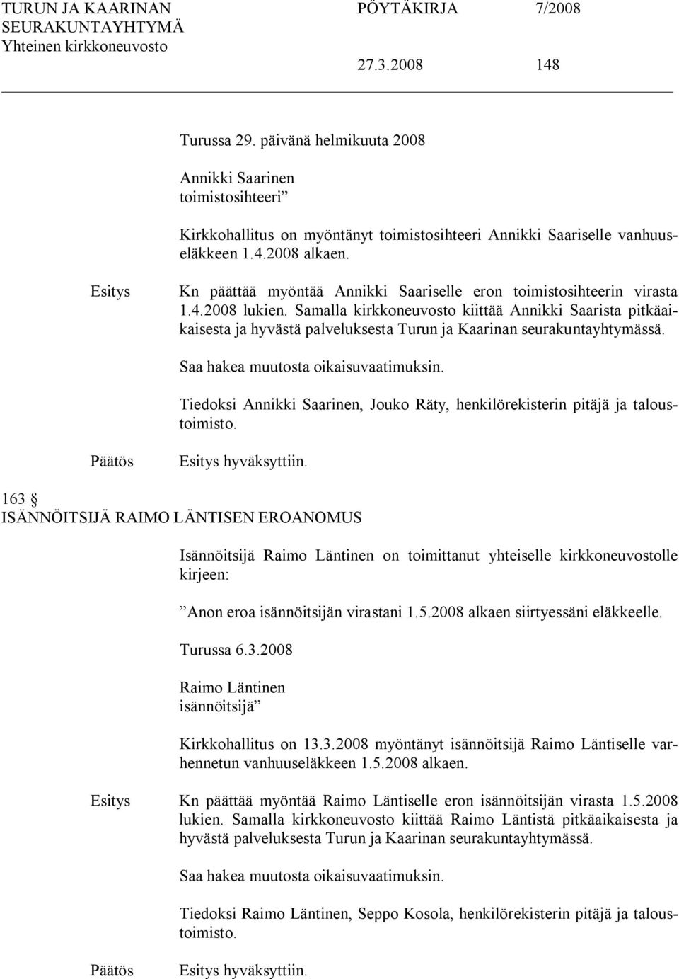 Samalla kirkkoneuvosto kiittää Annikki Saarista pitkäaikaisesta ja hyvästä palveluksesta Turun ja Kaarinan seurakuntayhtymässä.