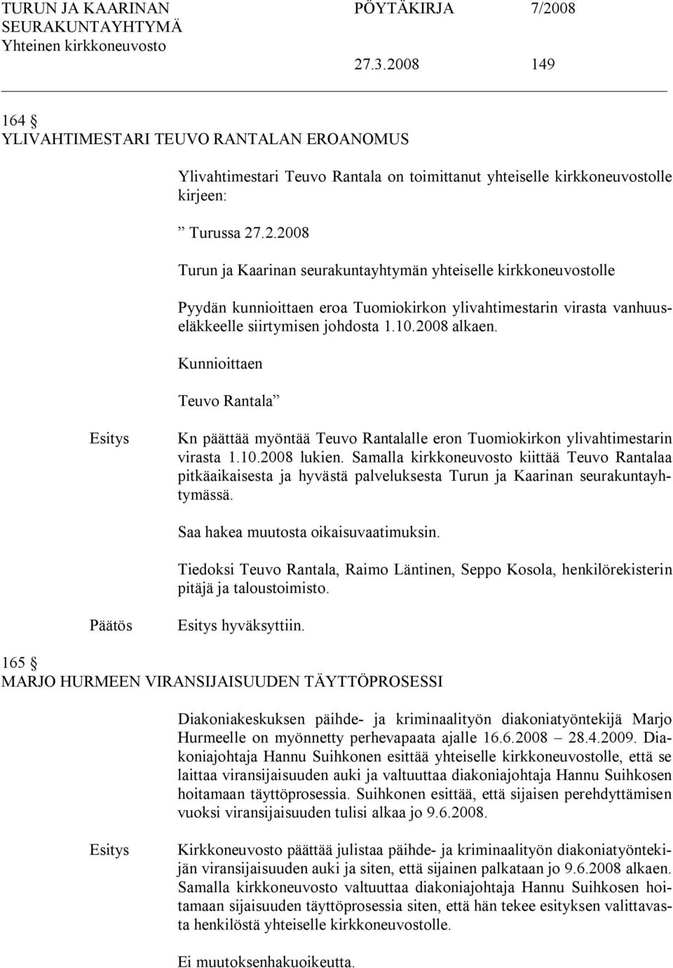 Samalla kirkkoneuvosto kiittää Teuvo Rantalaa pitkäaikaisesta ja hyvästä palveluksesta Turun ja Kaarinan seurakuntayhtymässä.