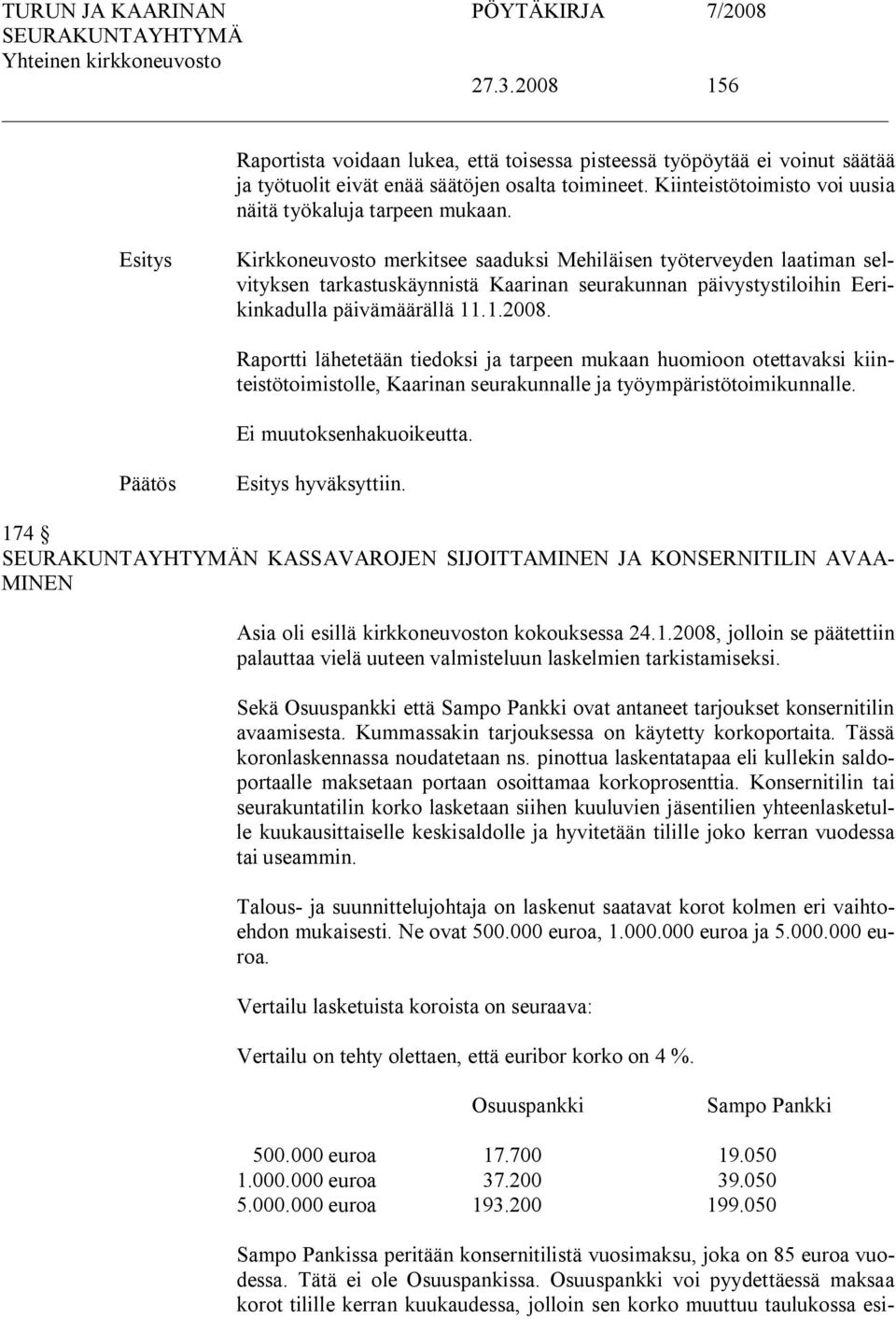 Kirkkoneuvosto merkitsee saaduksi Mehiläisen työterveyden laatiman selvityksen tarkastuskäynnistä Kaarinan seurakunnan päivystystiloihin Eerikinkadulla päivämäärällä 11.1.2008.