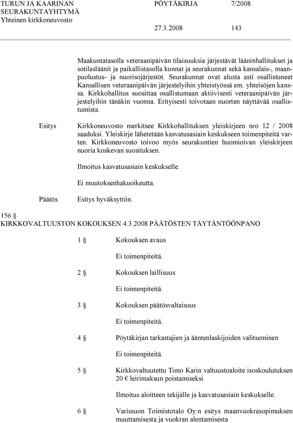 Kirkkohallitus suosittaa osallistumaan aktiivisesti veteraanipäivän järjestelyihin tänäkin vuonna. Erityisesti toivotaan nuorten näyttävää osallistumista.