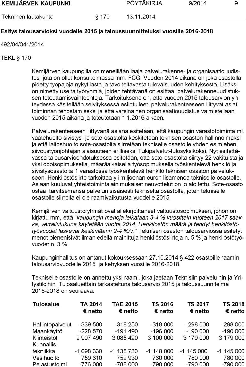 jota on ollut konsultoimassa mm. FCG. Vuoden 2014 aikana on joka osastolla pi det ty työpajoja nykytilasta ja tavoiteltavasta tulevaisuuden kehityksestä.