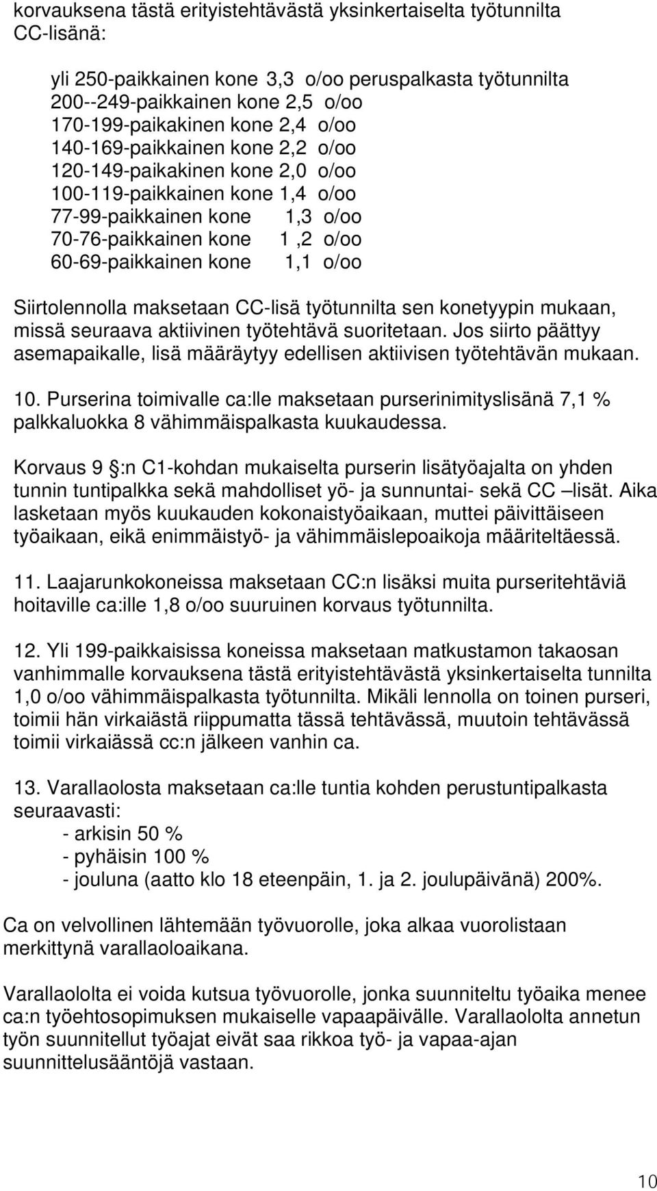 Siirtolennolla maksetaan CC-lisä työtunnilta sen konetyypin mukaan, missä seuraava aktiivinen työtehtävä suoritetaan.