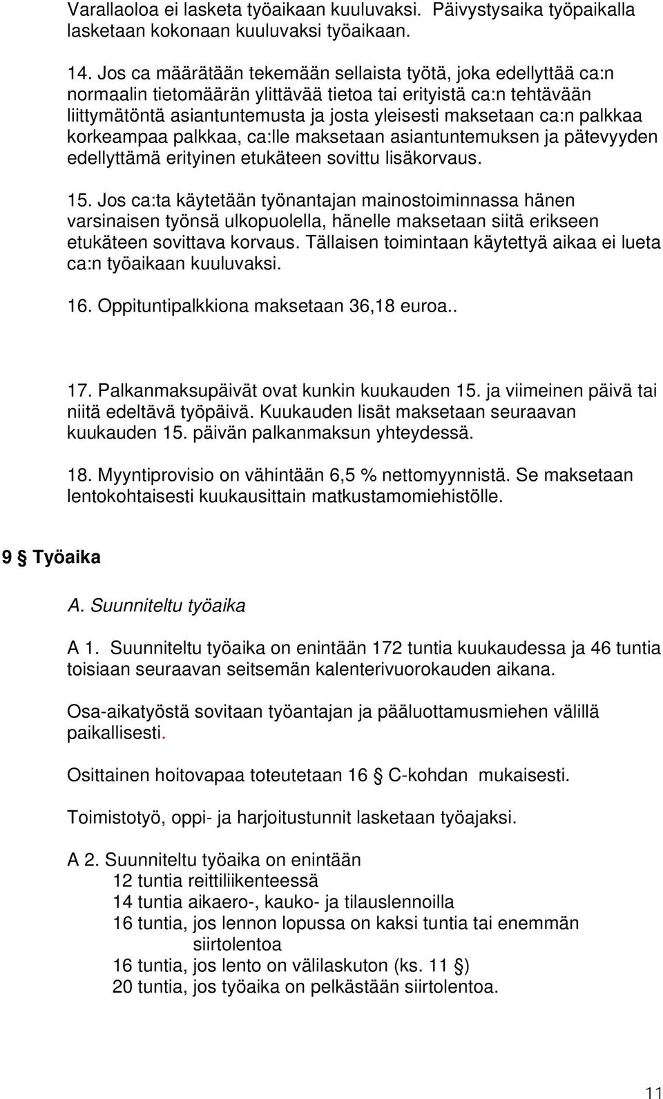 palkkaa korkeampaa palkkaa, ca:lle maksetaan asiantuntemuksen ja pätevyyden edellyttämä erityinen etukäteen sovittu lisäkorvaus. 15.