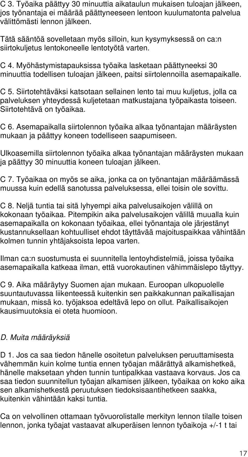 Myöhästymistapauksissa työaika lasketaan päättyneeksi 30 minuuttia todellisen tuloajan jälkeen, paitsi siirtolennoilla asemapaikalle. C 5.