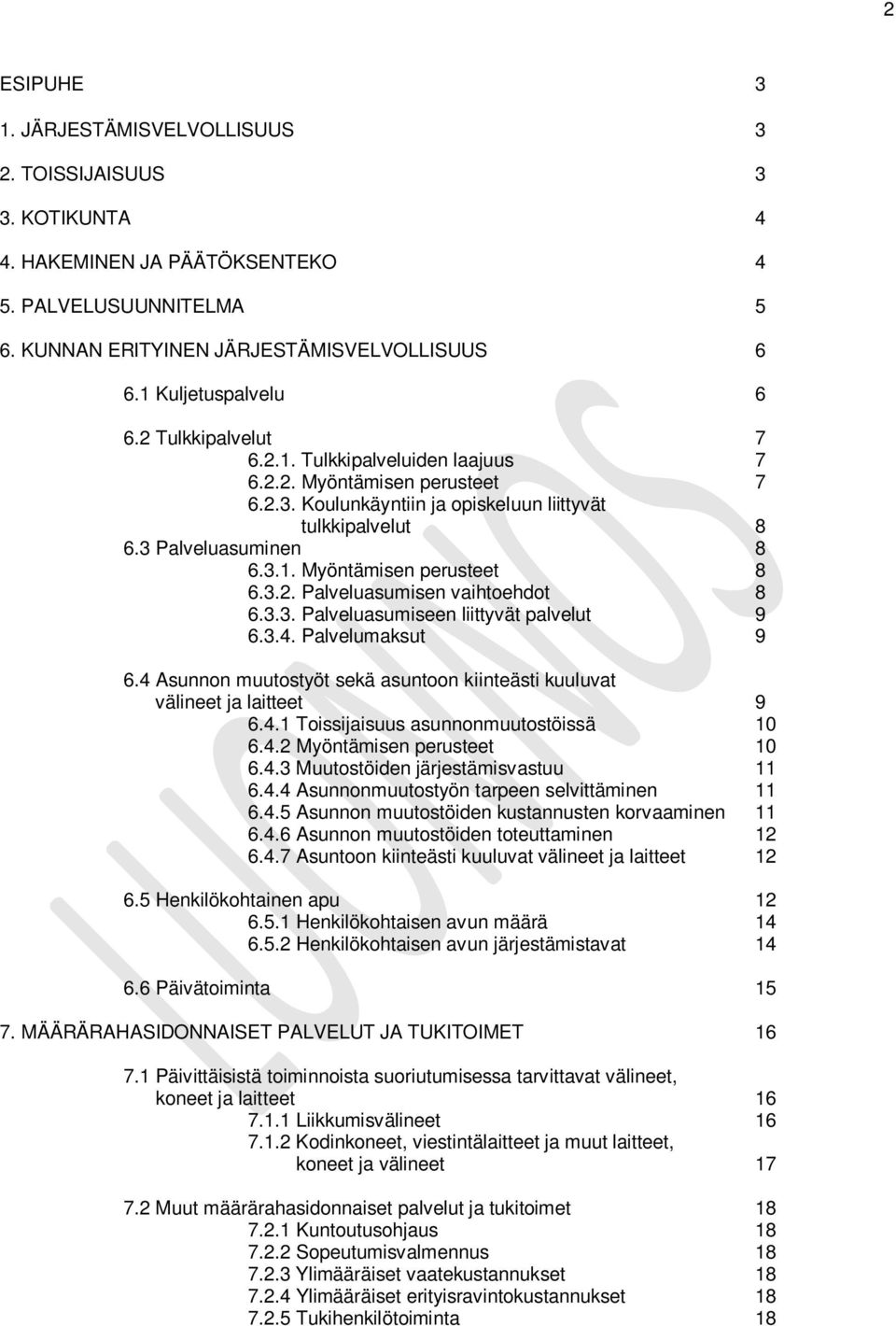 3.2. Palveluasumisen vaihtoehdot 8 6.3.3. Palveluasumiseen liittyvät palvelut 9 6.3.4. Palvelumaksut 9 6.4 Asunnon muutostyöt sekä asuntoon kiinteästi kuuluvat välineet ja laitteet 9 6.4.1 Toissijaisuus asunnonmuutostöissä 10 6.