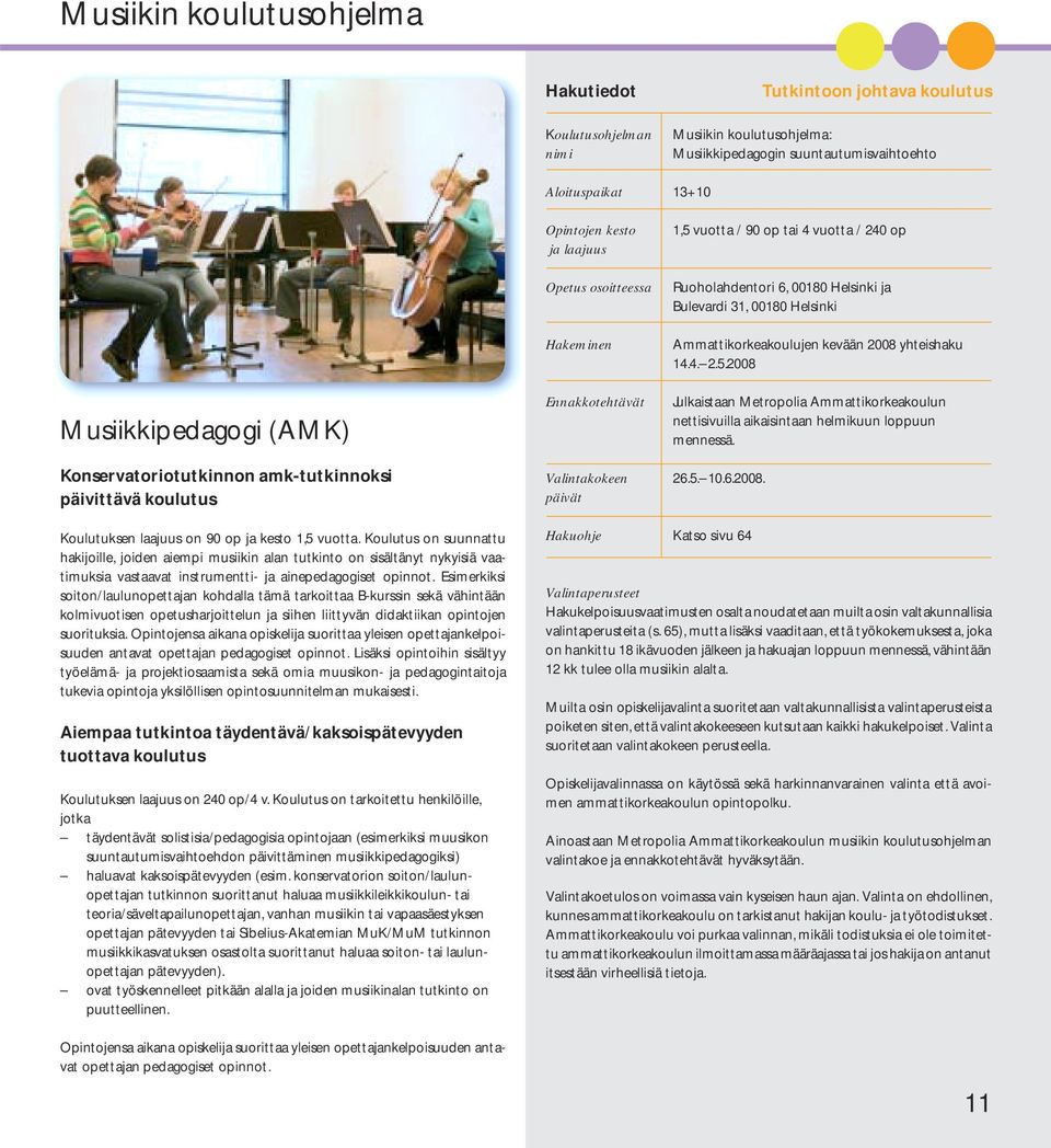 Konservatoriotutkinnon amk-tutkinnoksi päivittävä koulutus Koulutuksen laajuus on 90 op ja kesto 1,5 vuotta.
