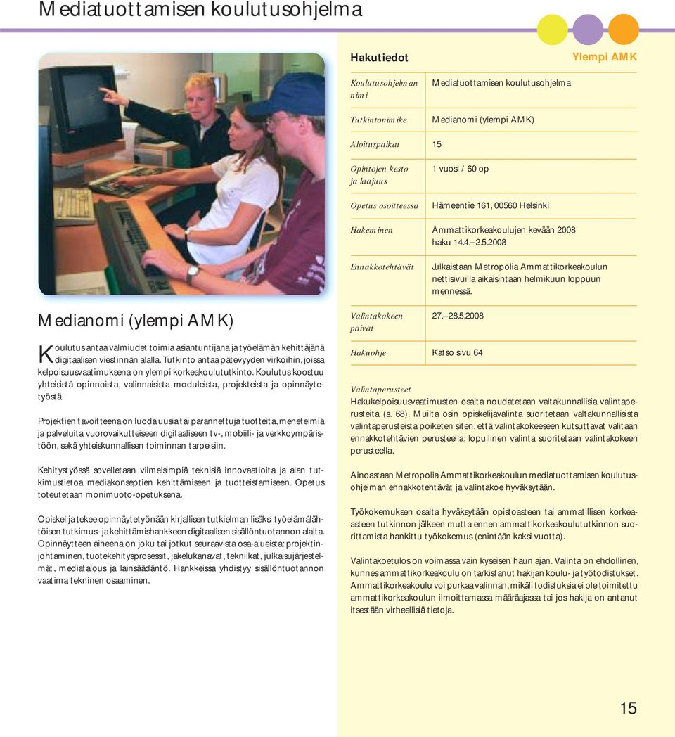 Tutkinto antaa pätevyyden virkoihin, joissa kelpoisuusvaatimuksena on ylempi korkeakoulututkinto. Koulutus koostuu yhteisistä opinnoista, valinnaisista moduleista, projekteista ja opinnäytetyöstä.