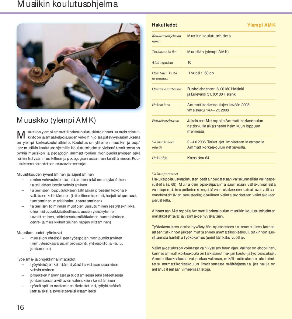 Koulutus on yhteinen musiikin ja pop/ jazz-musiikin koulutusohjelmille.