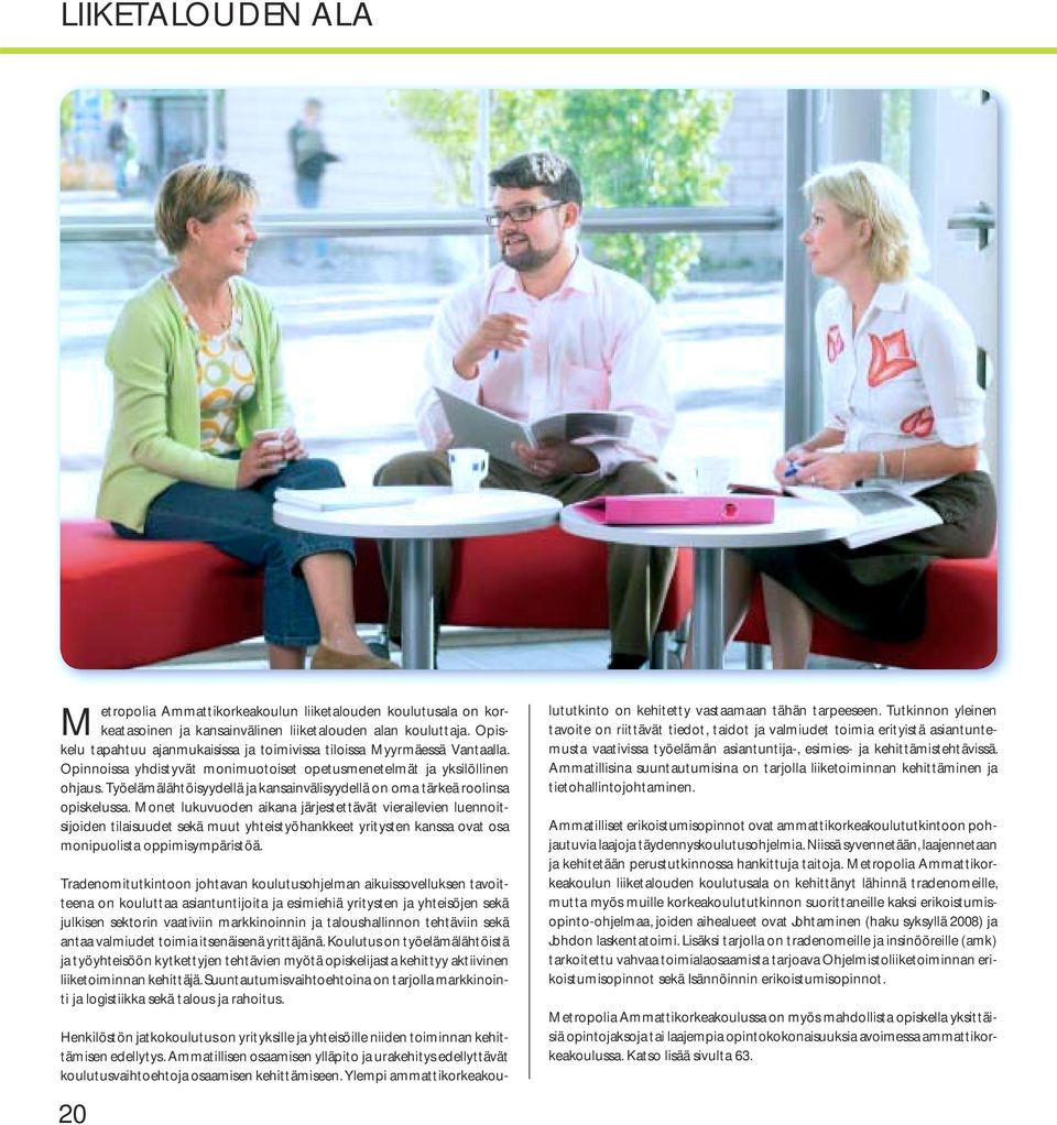 Työelämälähtöisyydellä ja kansainvälisyydellä on oma tärkeä roolinsa opiskelussa.