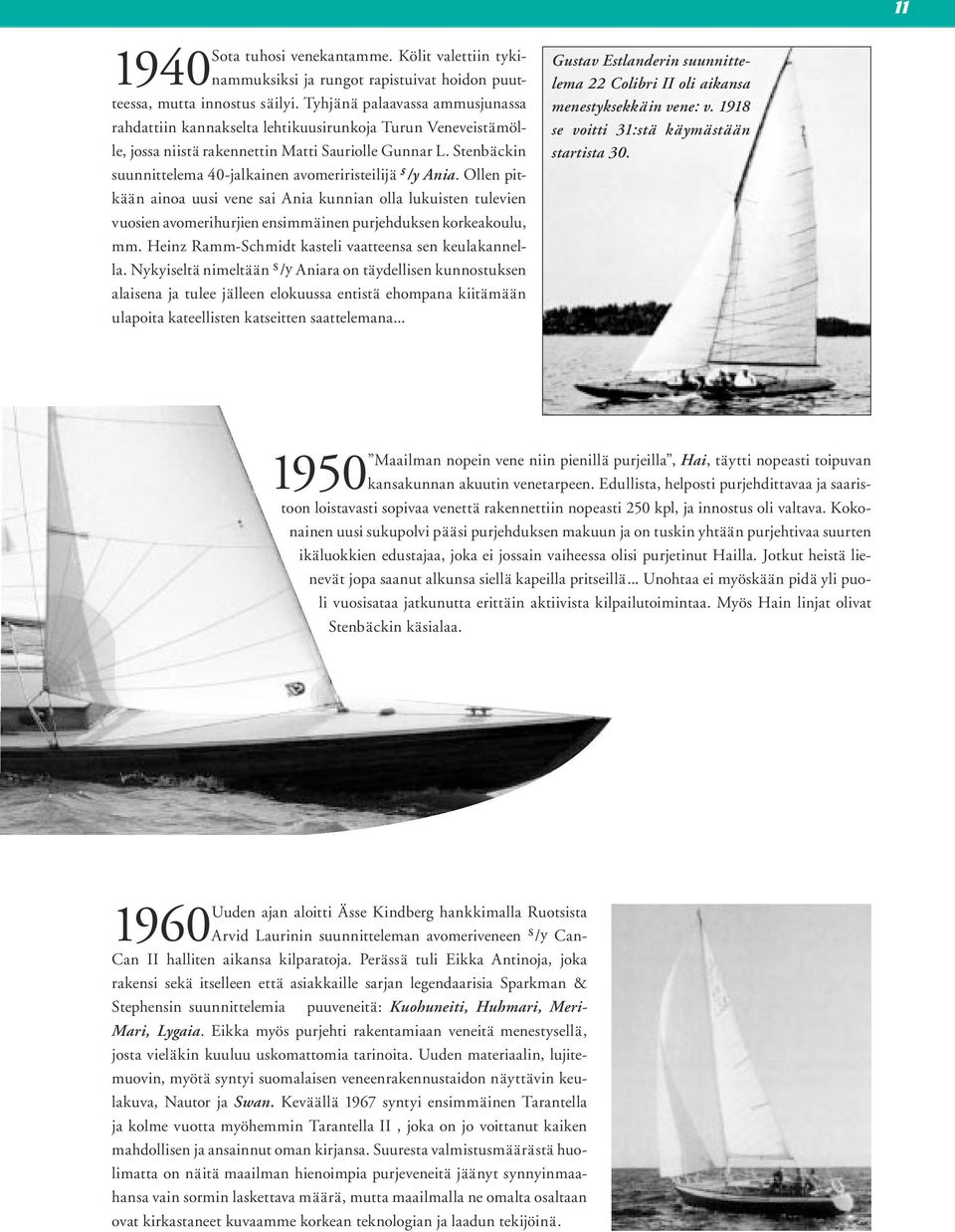 Stenbäckin suunnittelema 40-jalkainen avomeriristeilijä s /y Ania.