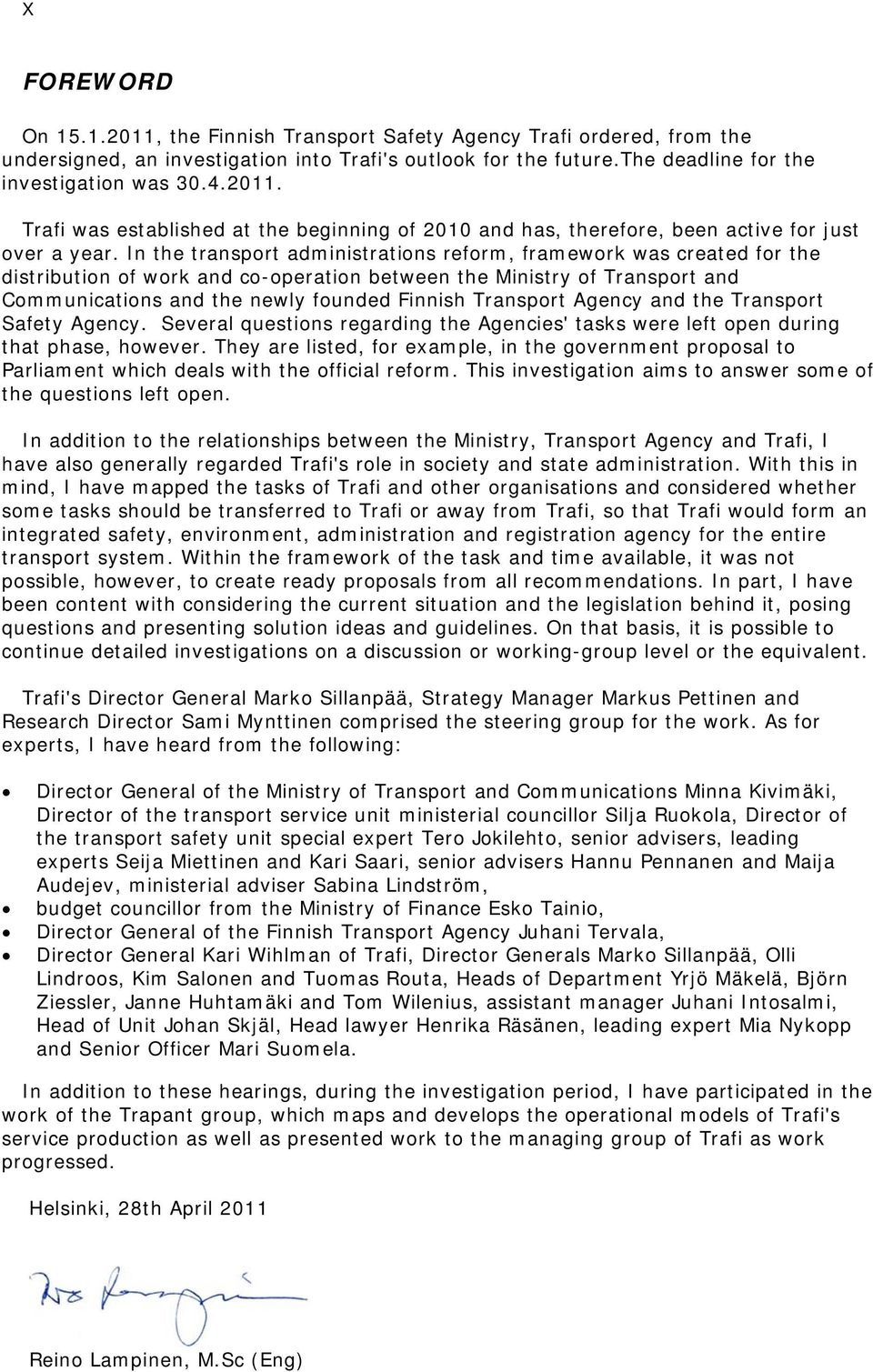 Transport Agency and the Transport Safety Agency. Several questions regarding the Agencies' tasks were left open during that phase, however.