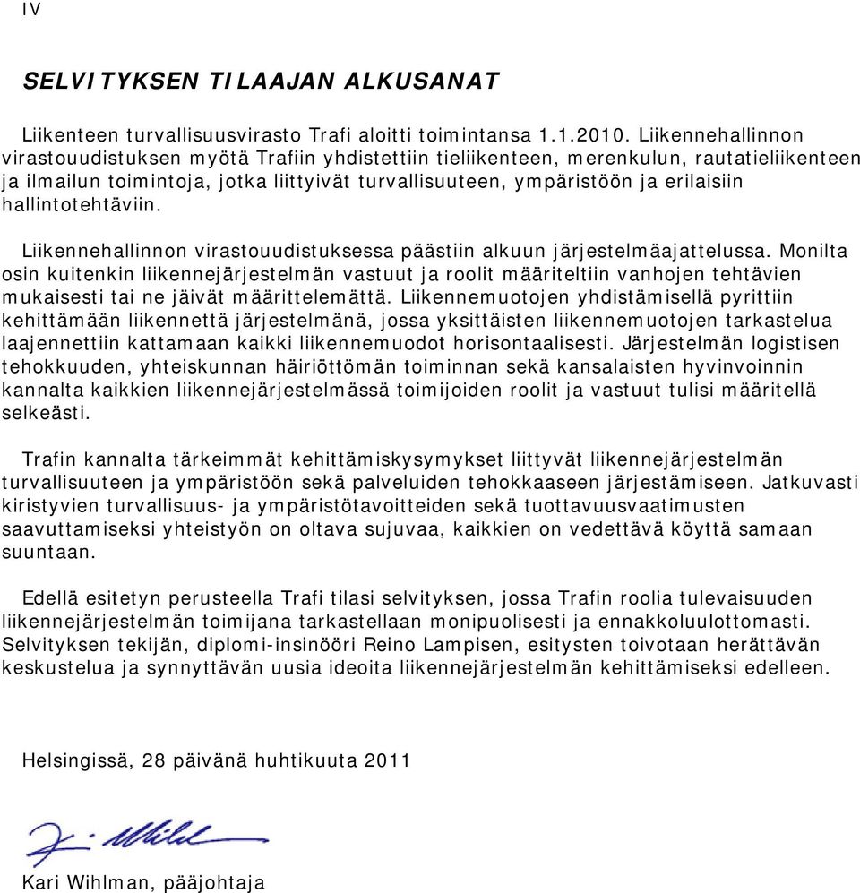 hallintotehtäviin. Liikennehallinnon virastouudistuksessa päästiin alkuun järjestelmäajattelussa.