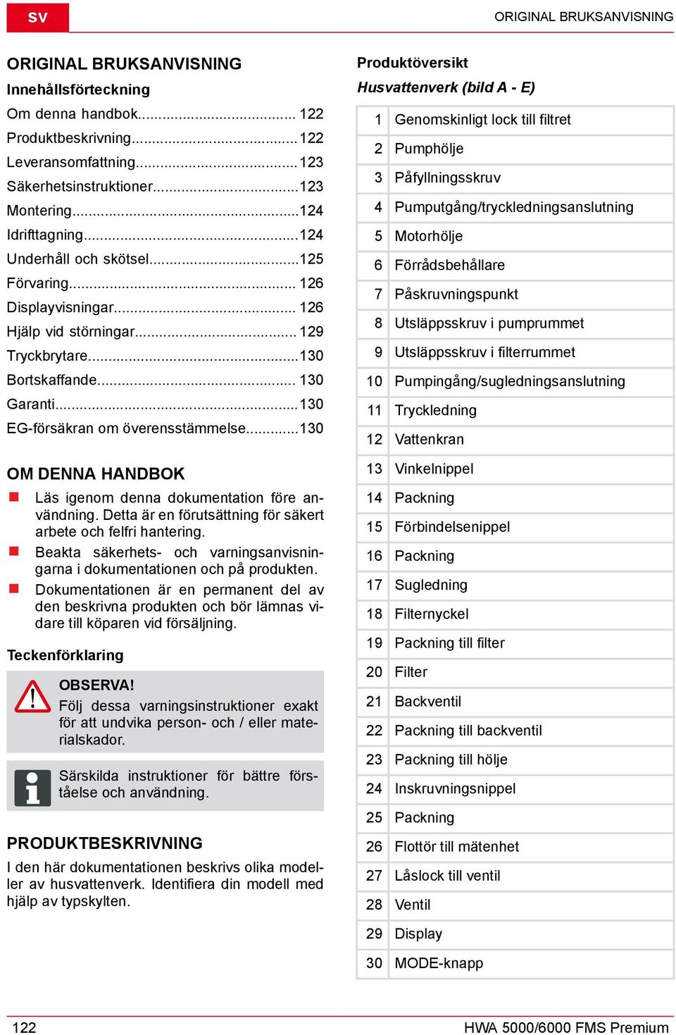..124 5 Motorhölje Underhåll och skötsel...125 6 Förrådsbehållare Förvaring... 126 Displayvisningar... 126 Hjälp vid störningar... 129 Tryckbrytare.