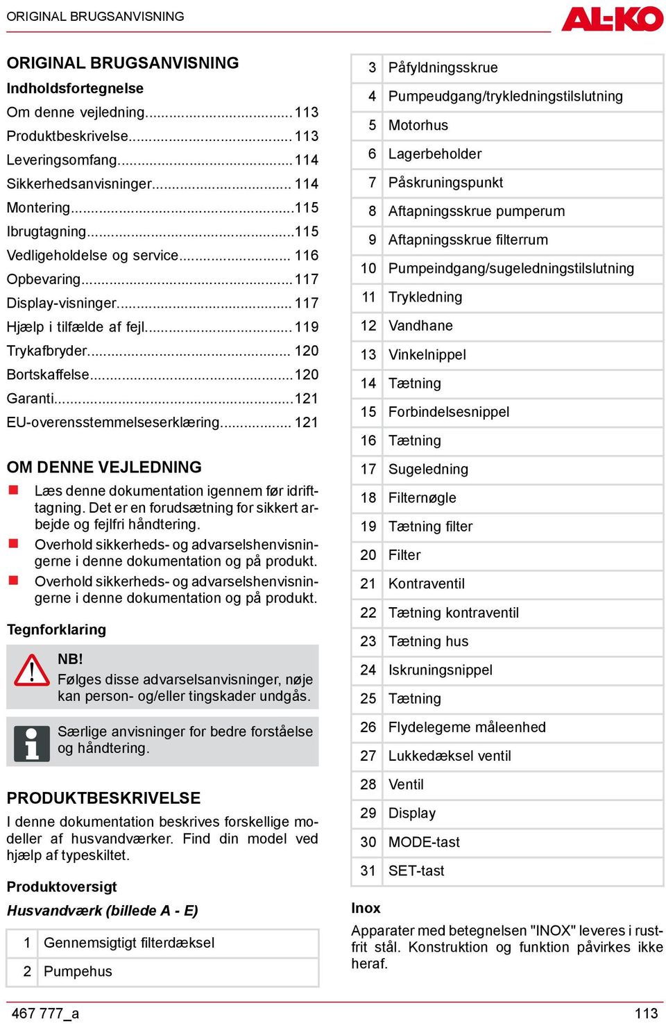 .. 116 Opbevaring... 117 9 Aftapningsskrue filterrum 10 Pumpeindgang/sugeledningstilslutning Display-visninger... 117 11 Trykledning Hjælp i tilfælde af fejl... 119 12 Vandhane Trykafbryder.