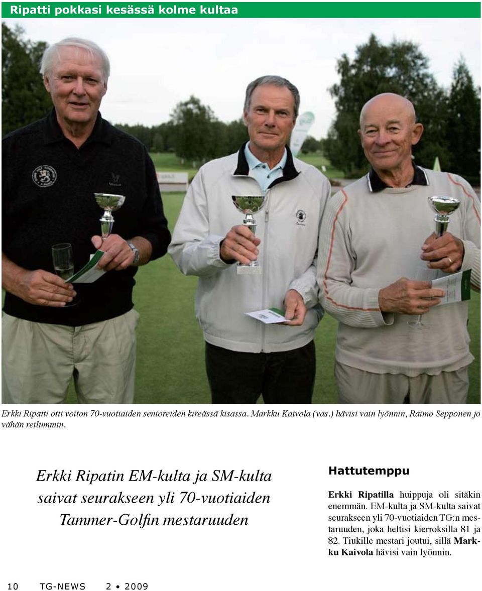 Erkki Ripatin EM-kulta ja SM-kulta saivat seurakseen yli 70-vuotiaiden Tammer-Golfin mestaruuden Hattutemppu Erkki Ripatilla huippuja