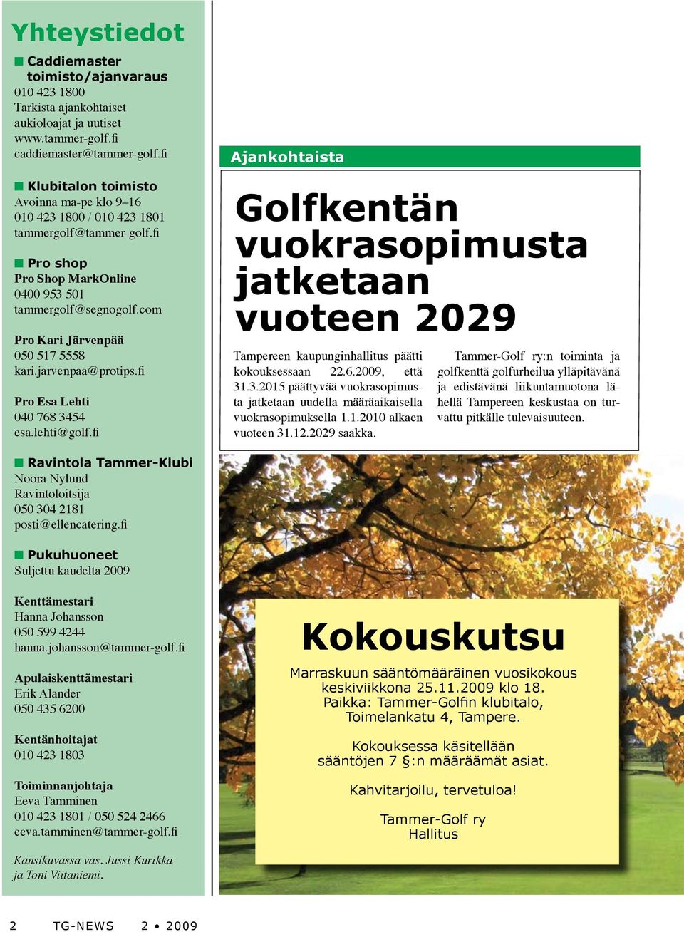 com Pro Kari Järvenpää 050 517 5558 kari.jarvenpaa@protips.fi Pro Esa Lehti 040 768 3454 esa.lehti@golf.