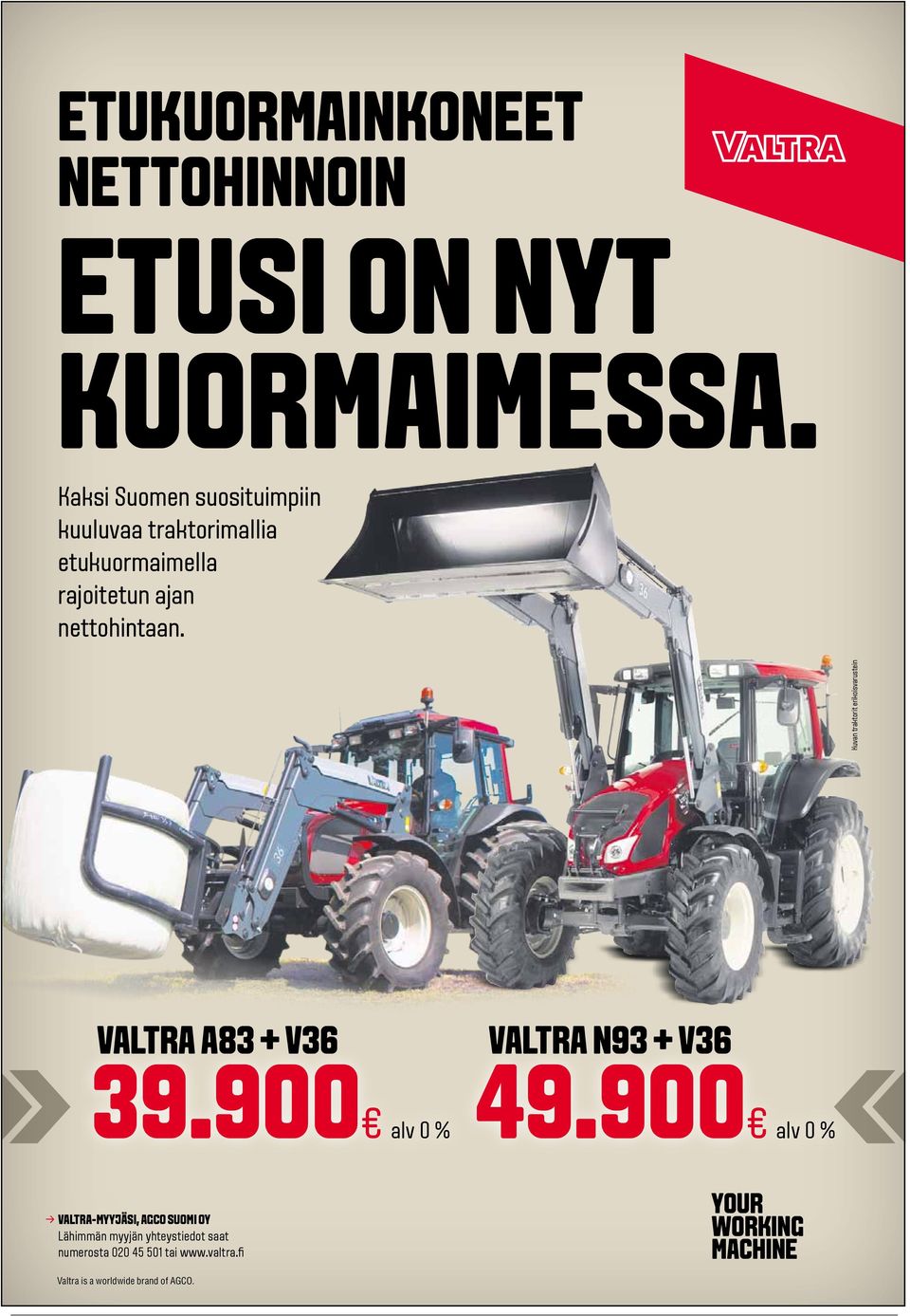 Kuvan traktorit erikoisvarustein VALTRA A83 + V36 VALTRA N93 + V36 39.900 alv 0 % 49.