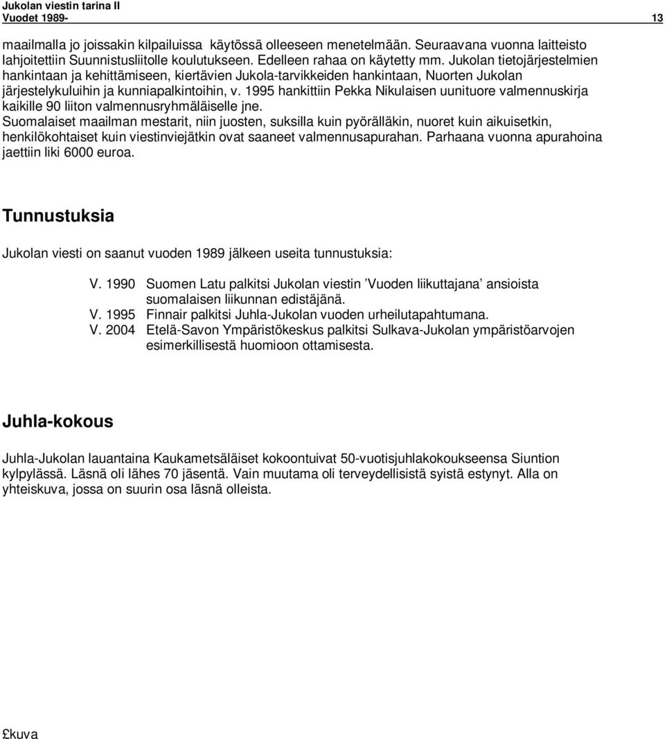 1995 hankittiin Pekka Nikulaisen uunituore valmennuskirja kaikille 90 liiton valmennusryhmäläiselle jne.