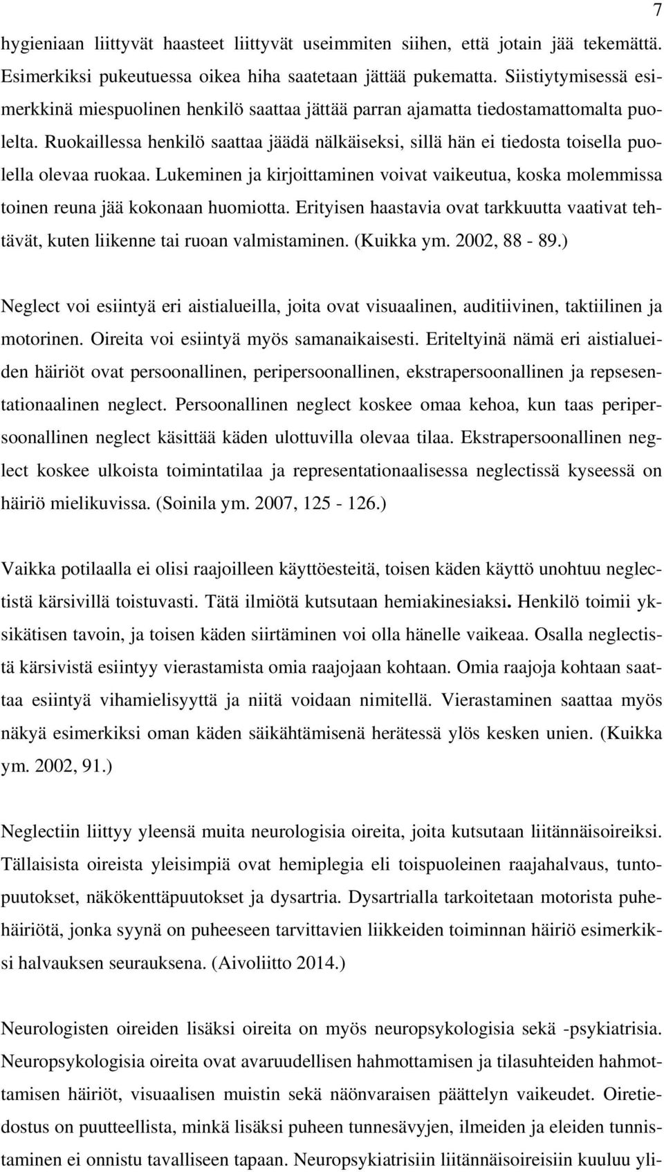 Ruokaillessa henkilö saattaa jäädä nälkäiseksi, sillä hän ei tiedosta toisella puolella olevaa ruokaa.