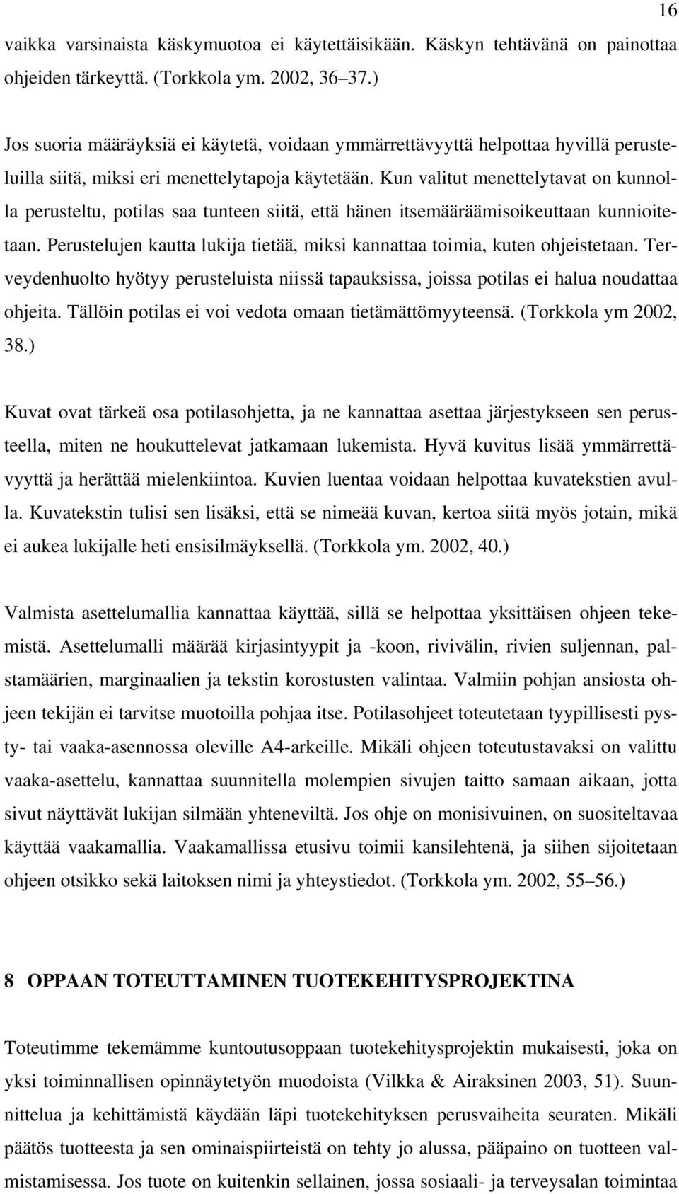 Kun valitut menettelytavat on kunnolla perusteltu, potilas saa tunteen siitä, että hänen itsemääräämisoikeuttaan kunnioitetaan.