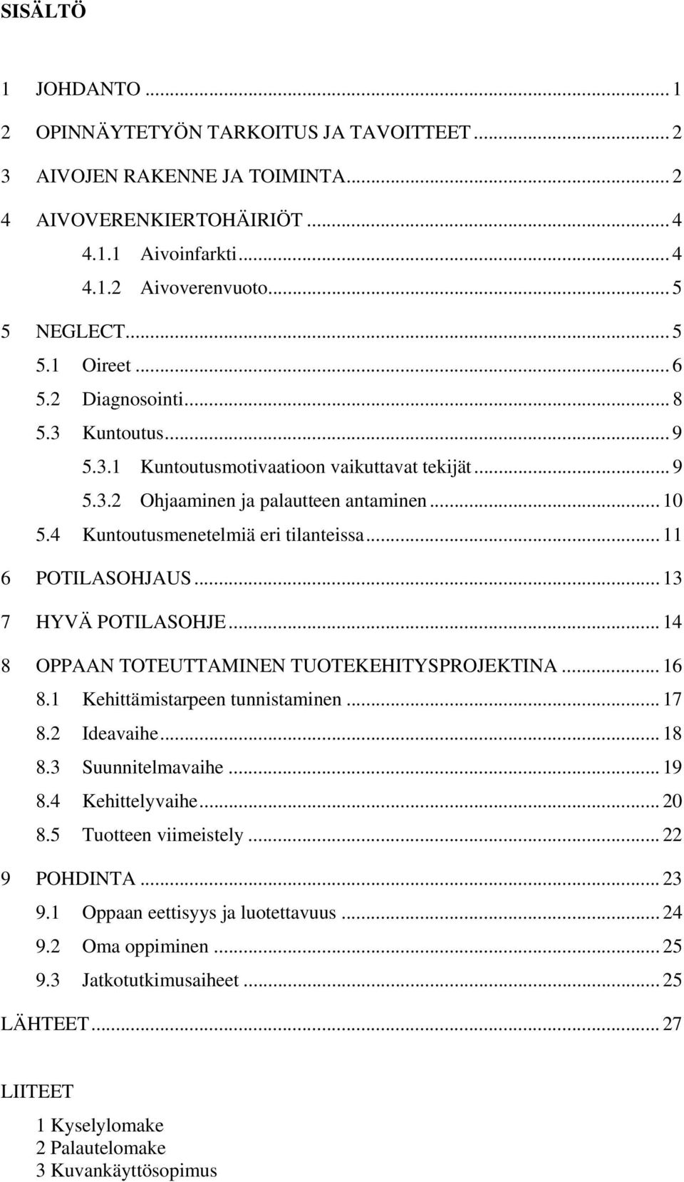 .. 11 6 POTILASOHJAUS... 13 7 HYVÄ POTILASOHJE... 14 8 OPPAAN TOTEUTTAMINEN TUOTEKEHITYSPROJEKTINA... 16 8.1 Kehittämistarpeen tunnistaminen... 17 8.2 Ideavaihe... 18 8.3 Suunnitelmavaihe... 19 8.