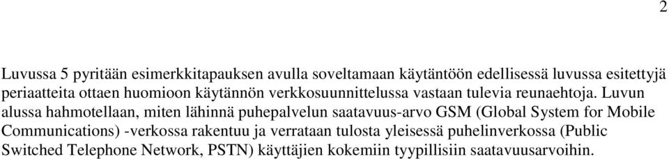 Luvun alussa hahmotellaan, miten lähinnä puhepalvelun saatavuus-arvo GSM (Global System for Mobile Communications)