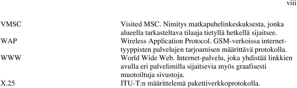 WAP Wireless Application Protocol.