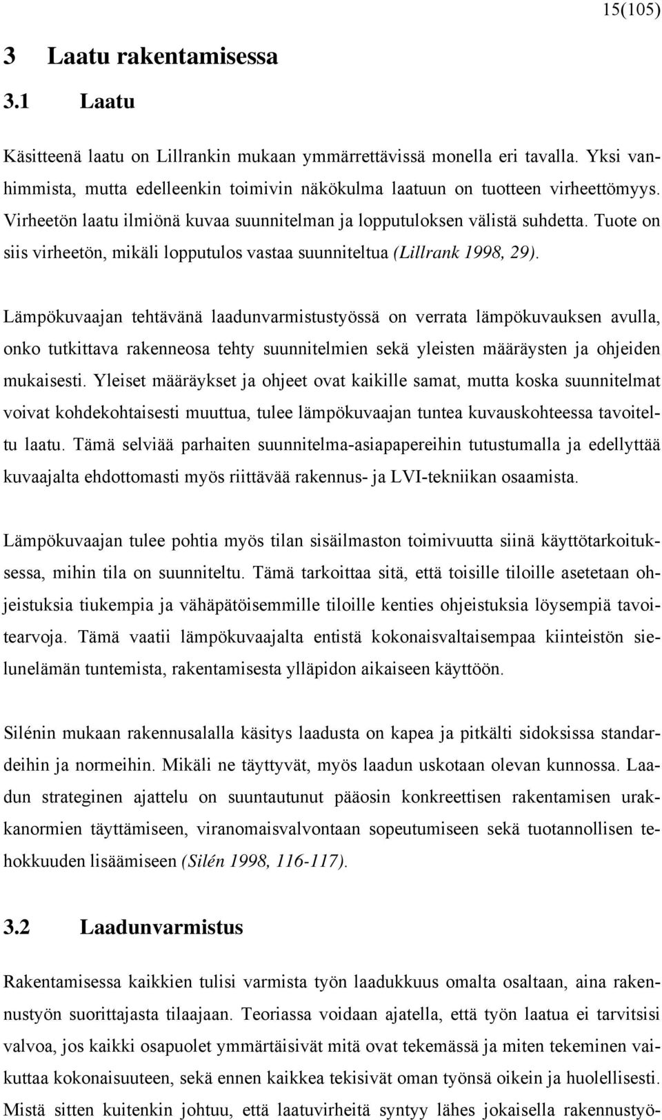 Tuote on siis virheetön, mikäli lopputulos vastaa suunniteltua (Lillrank 1998, 29).