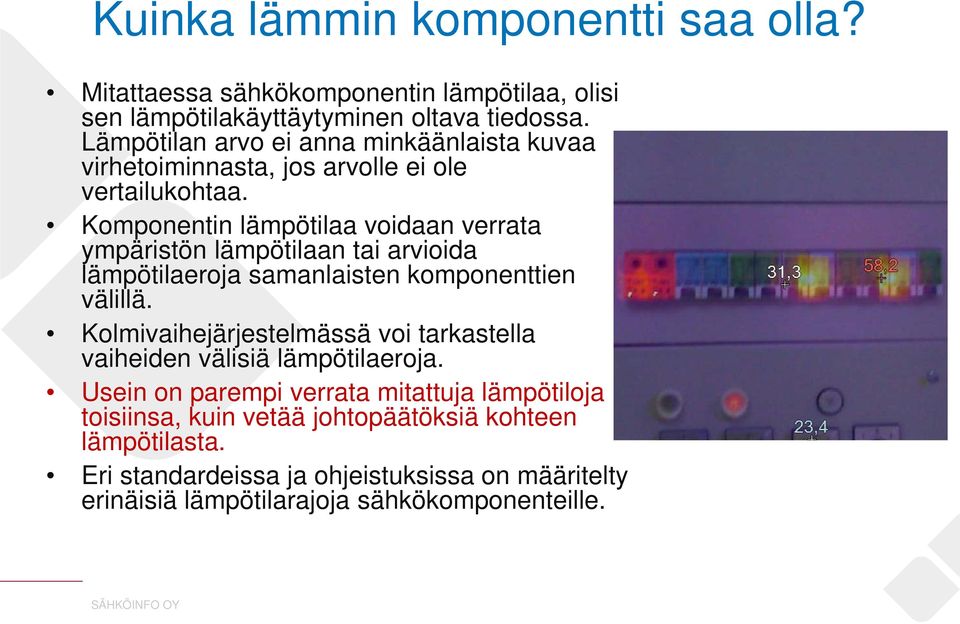 Komponentin lämpötilaa voidaan verrata ympäristön lämpötilaan tai arvioida lämpötilaeroja samanlaisten komponenttien välillä.