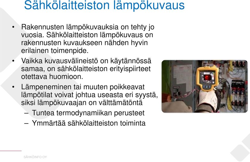 Vaikka kuvausvälineistö on käytännössä samaa, on sähkölaitteiston erityispiirteet otettava huomioon.