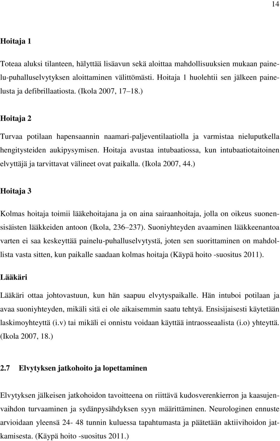 ) Hoitaja 2 Turvaa potilaan hapensaannin naamari-paljeventilaatiolla ja varmistaa nieluputkella hengitysteiden aukipysymisen.