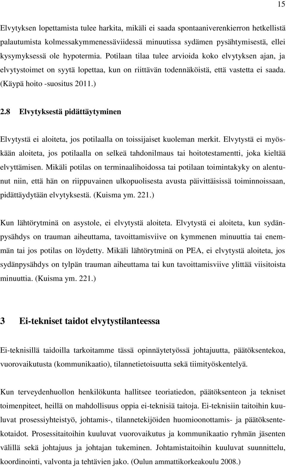 8 Elvytyksestä pidättäytyminen Elvytystä ei aloiteta, jos potilaalla on toissijaiset kuoleman merkit.