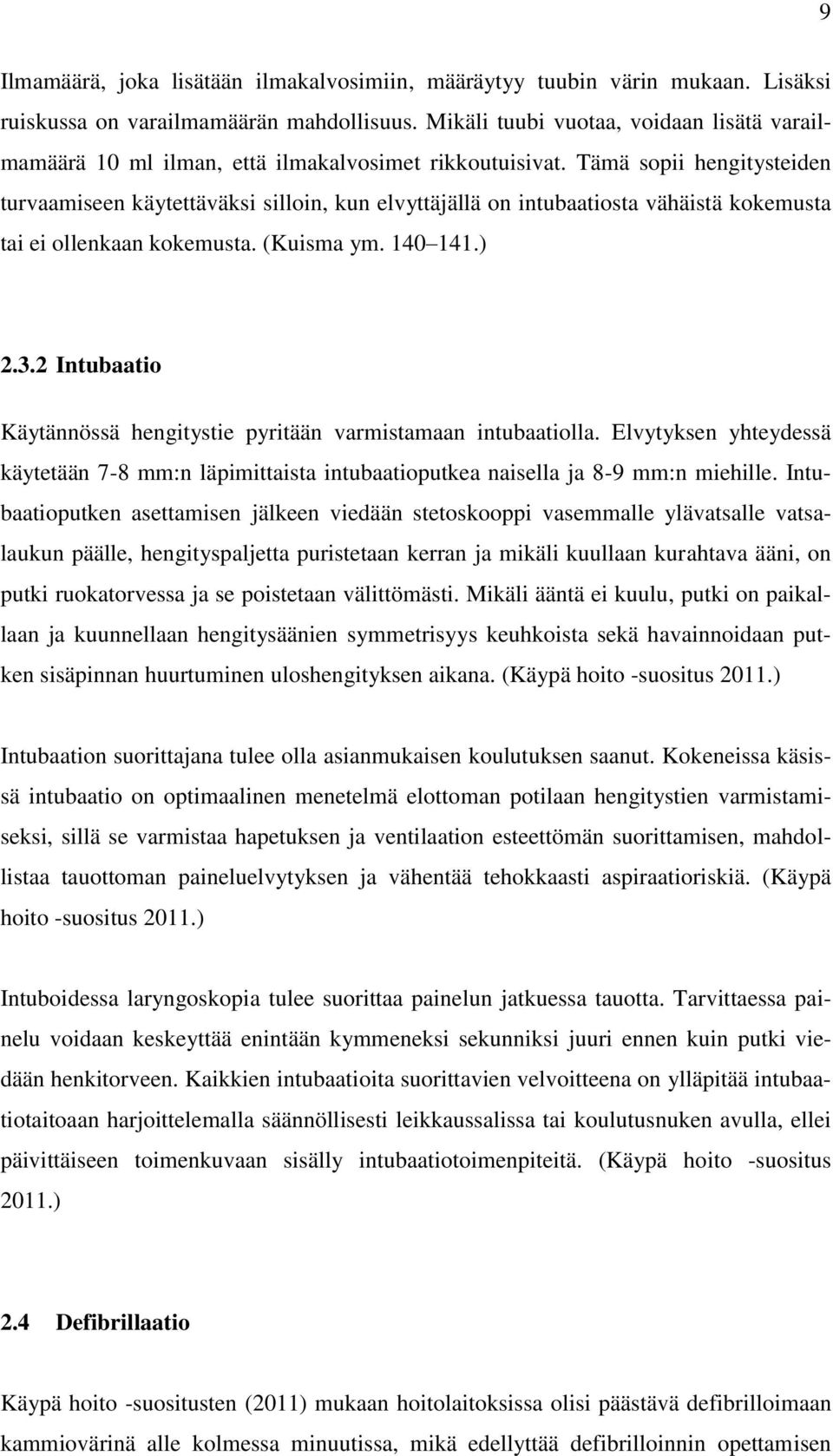 Tämä sopii hengitysteiden turvaamiseen käytettäväksi silloin, kun elvyttäjällä on intubaatiosta vähäistä kokemusta tai ei ollenkaan kokemusta. (Kuisma ym. 140 141.) 2.3.