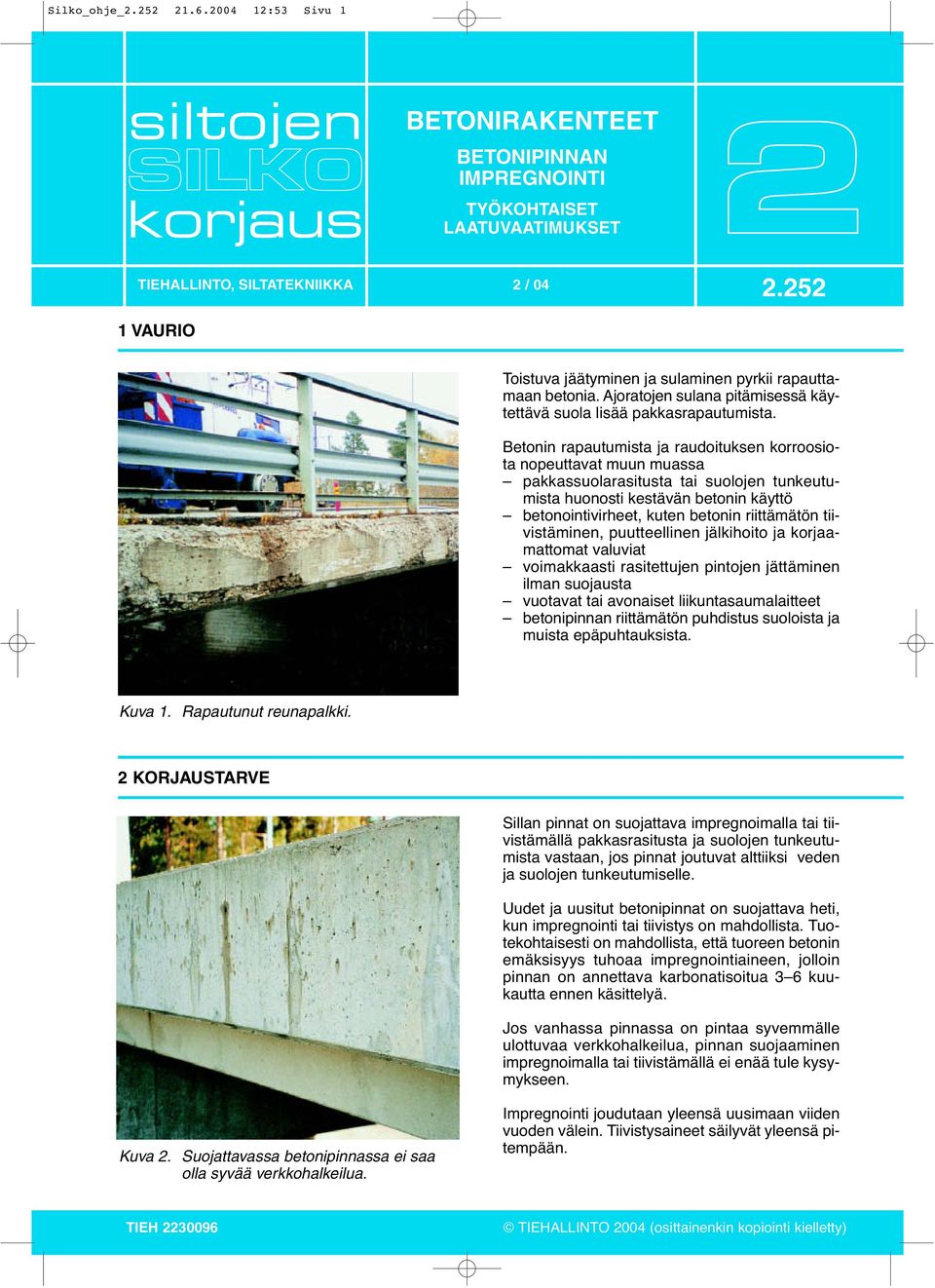 Betonin rapautumista ja raudoituksen korroosiota nopeuttavat muun muassa pakkassuolarasitusta tai suolojen tunkeutumista huonosti kestävän betonin käyttö betonointivirheet, kuten betonin riittämätön