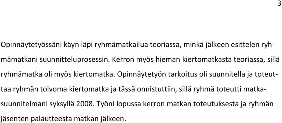 Opinnäytetyön tarkoitus oli suunnitella ja toteuttaa ryhmän toivoma kiertomatka ja tässä onnistuttiin, sillä