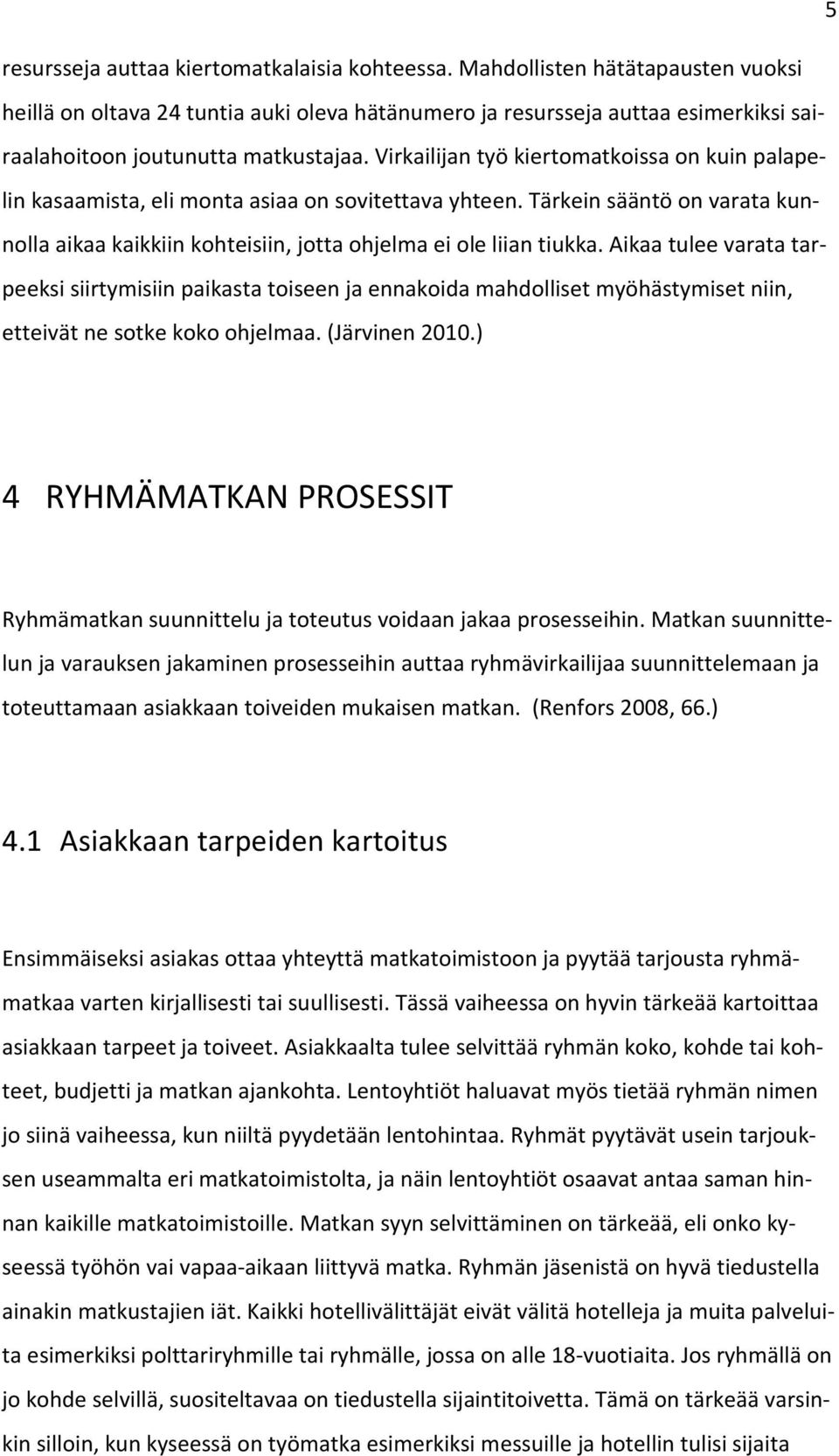 Virkailijan työ kiertomatkoissa on kuin palapelin kasaamista, eli monta asiaa on sovitettava yhteen. Tärkein sääntö on varata kunnolla aikaa kaikkiin kohteisiin, jotta ohjelma ei ole liian tiukka.