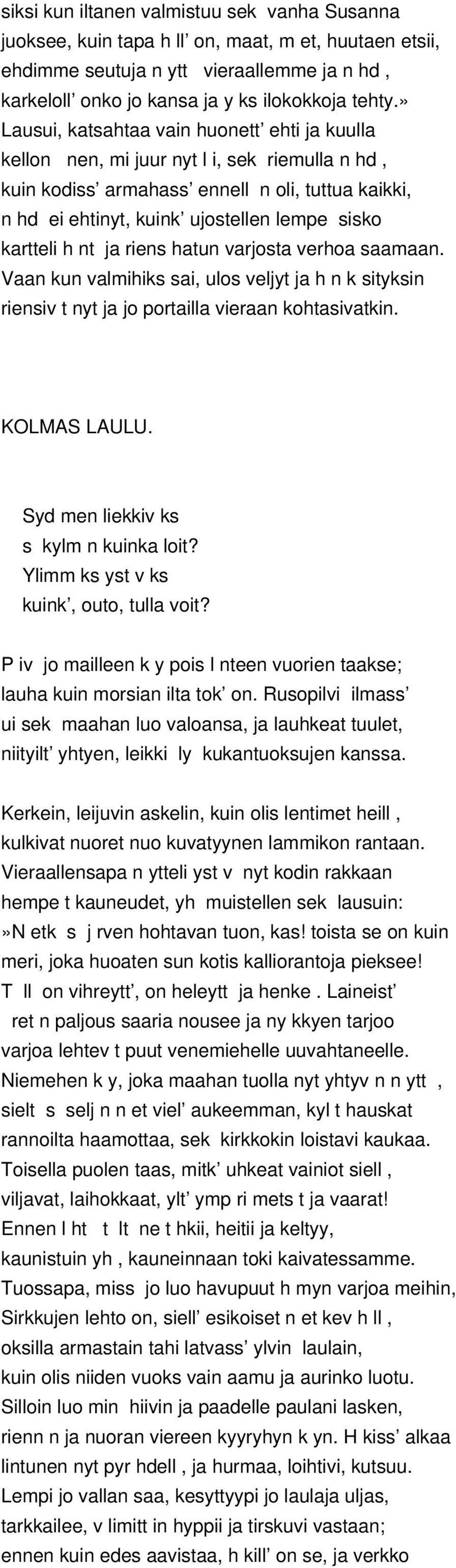 kartteli h nt ja riens hatun varjosta verhoa saamaan. Vaan kun valmihiks sai, ulos veljyt ja h n k sityksin riensiv t nyt ja jo portailla vieraan kohtasivatkin. KOLMAS LAULU.