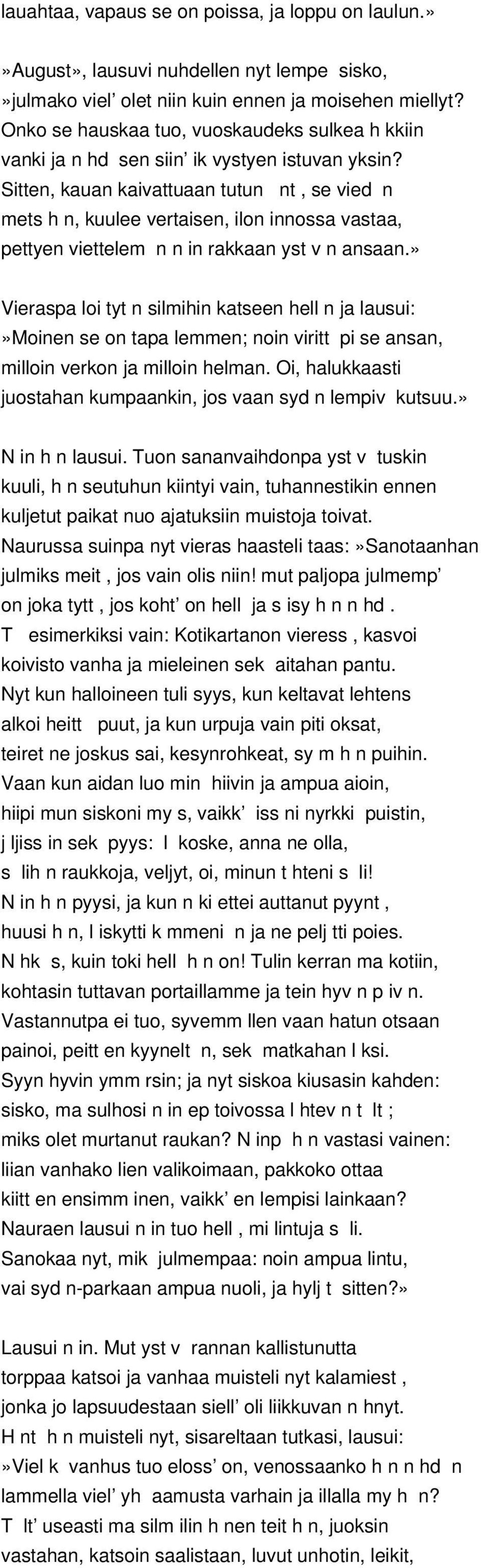 Sitten, kauan kaivattuaan tutun nt, se vied n mets h n, kuulee vertaisen, ilon innossa vastaa, pettyen viettelem n n in rakkaan yst v n ansaan.