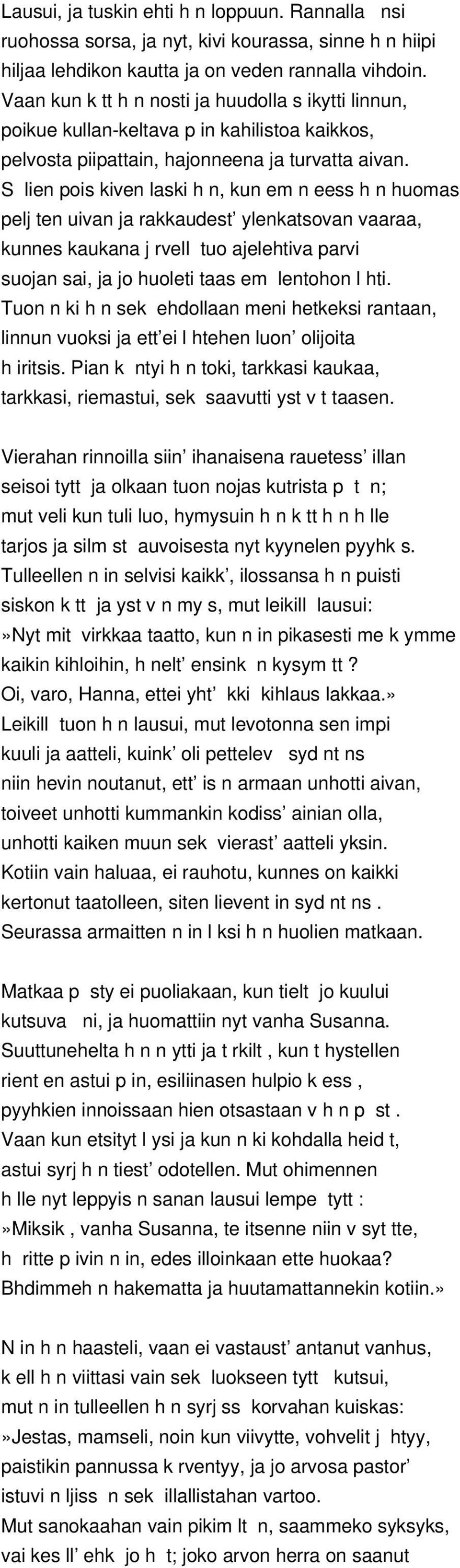 S lien pois kiven laski h n, kun em n eess h n huomas pelj ten uivan ja rakkaudest ylenkatsovan vaaraa, kunnes kaukana j rvell tuo ajelehtiva parvi suojan sai, ja jo huoleti taas em lentohon l hti.