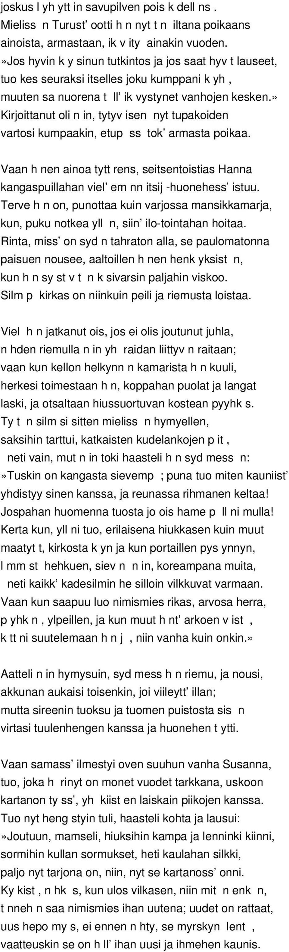 » Kirjoittanut oli n in, tytyv isen nyt tupakoiden vartosi kumpaakin, etup ss tok armasta poikaa. Vaan h nen ainoa tytt rens, seitsentoistias Hanna kangaspuillahan viel em nn itsij -huonehess istuu.