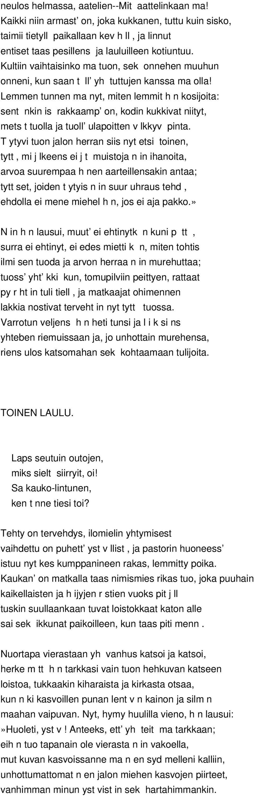 Lemmen tunnen ma nyt, miten lemmit h n kosijoita: sent nkin is rakkaamp on, kodin kukkivat niityt, mets t tuolla ja tuoll ulapoitten v lkkyv pinta.