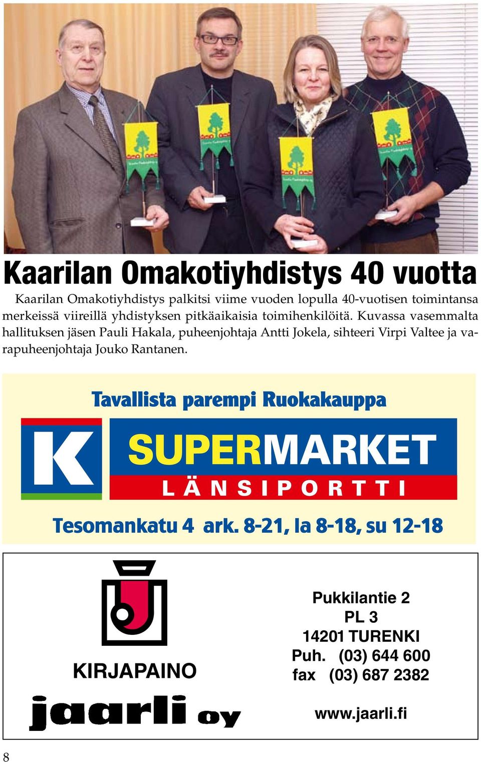 Kuvassa vasemmalta hallituksen jäsen Pauli Hakala, puheenjohtaja Antti Jokela, sihteeri Virpi Valtee ja