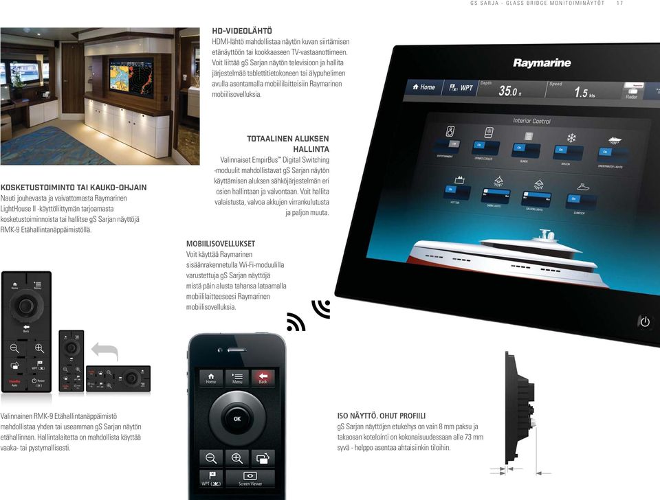 KOSKETUSTOIMINTO TAI KAUKO-OHJAIN Nauti jouhevasta ja vaivattomasta Raymarinen LightHouse II -käyttöliittymän tarjoamasta kosketustoiminnoista tai hallitse gs Sarjan näyttöjä RMK-9
