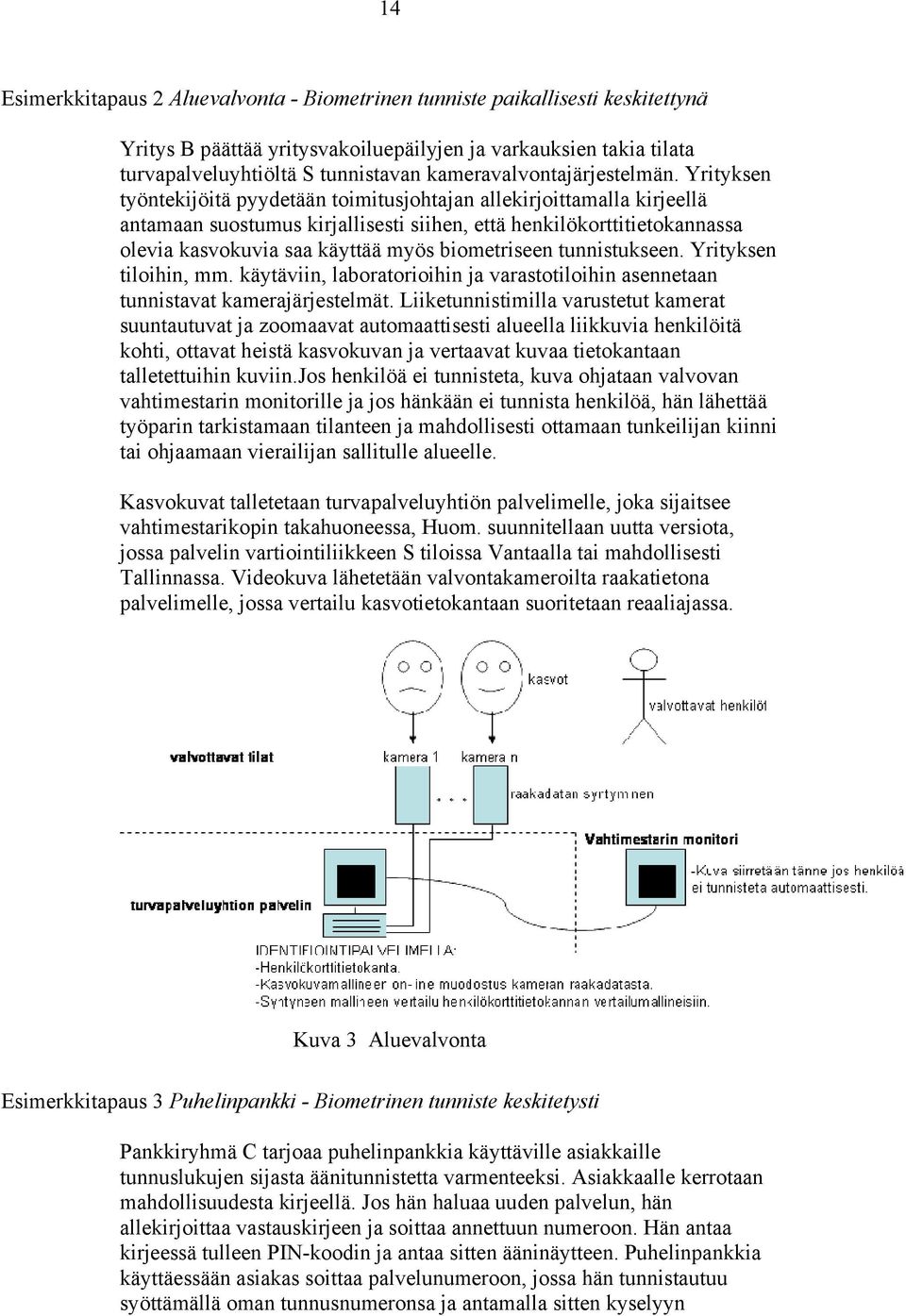 Yrityksen työntekijöitä pyydetään toimitusjohtajan allekirjoittamalla kirjeellä antamaan suostumus kirjallisesti siihen, että henkilökorttitietokannassa olevia kasvokuvia saa käyttää myös