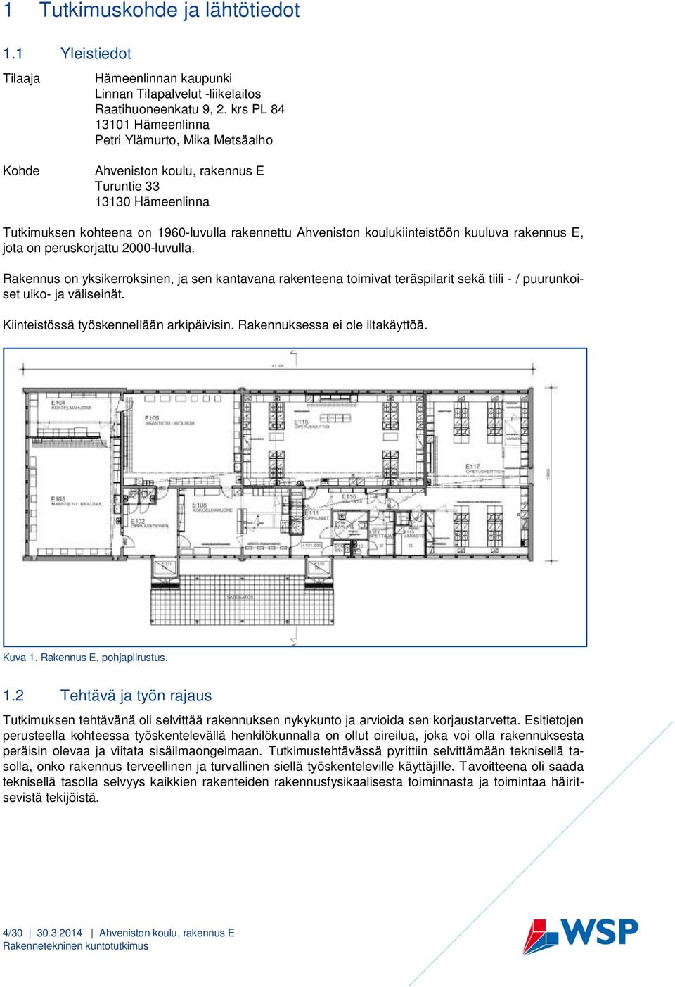 koulukiinteistöön kuuluva rakennus E, jota on peruskorjattu 2000-luvulla.