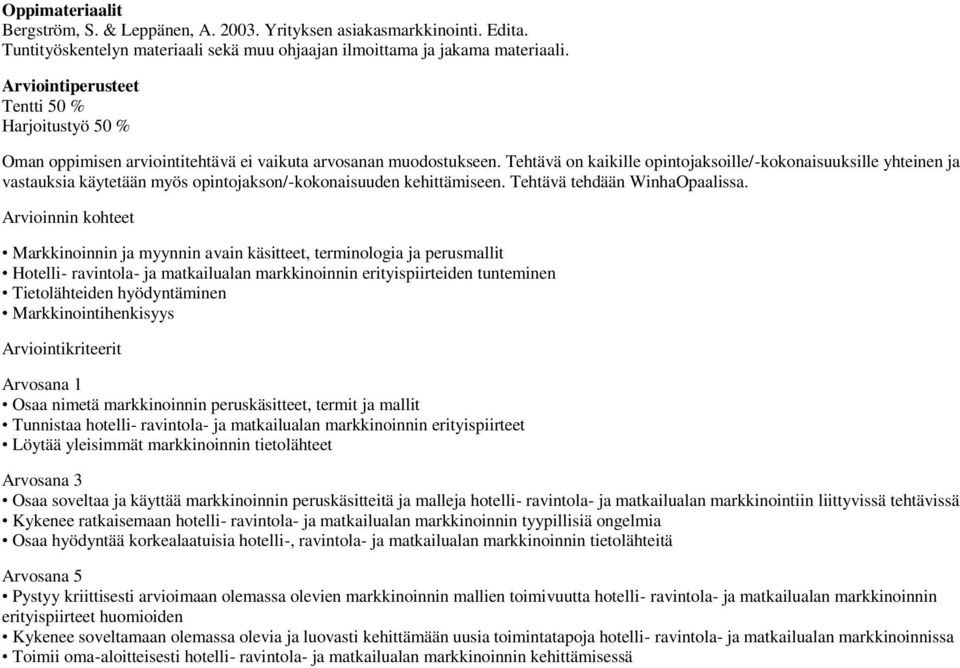 Tehtävä on kaikille opintojaksoille/-kokonaisuuksille yhteinen ja vastauksia käytetään myös opintojakson/-kokonaisuuden kehittämiseen. Tehtävä tehdään WinhaOpaalissa.