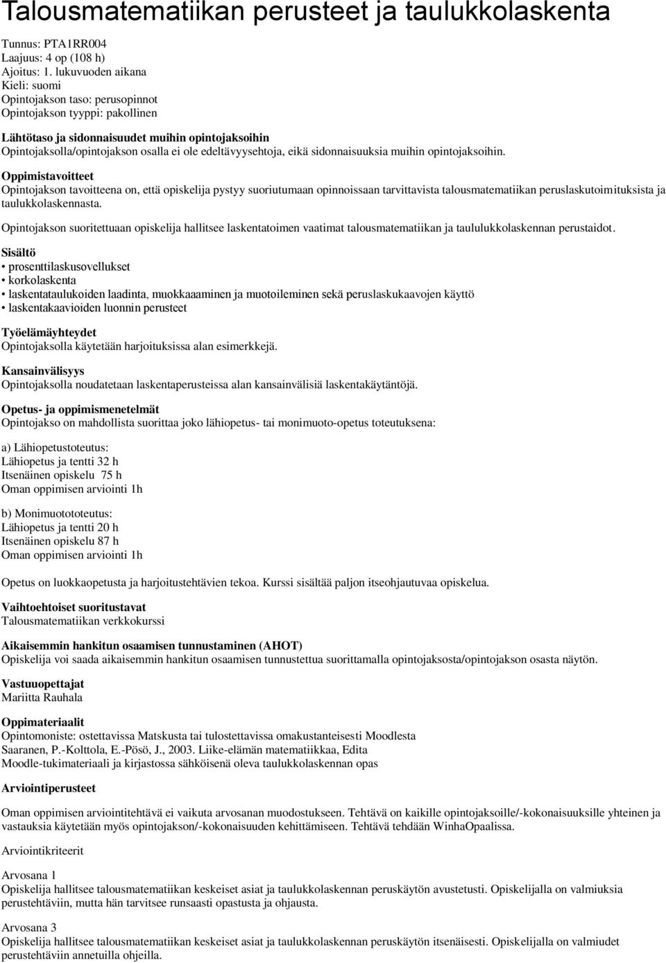 edeltävyysehtoja, eikä sidonnaisuuksia muihin opintojaksoihin.