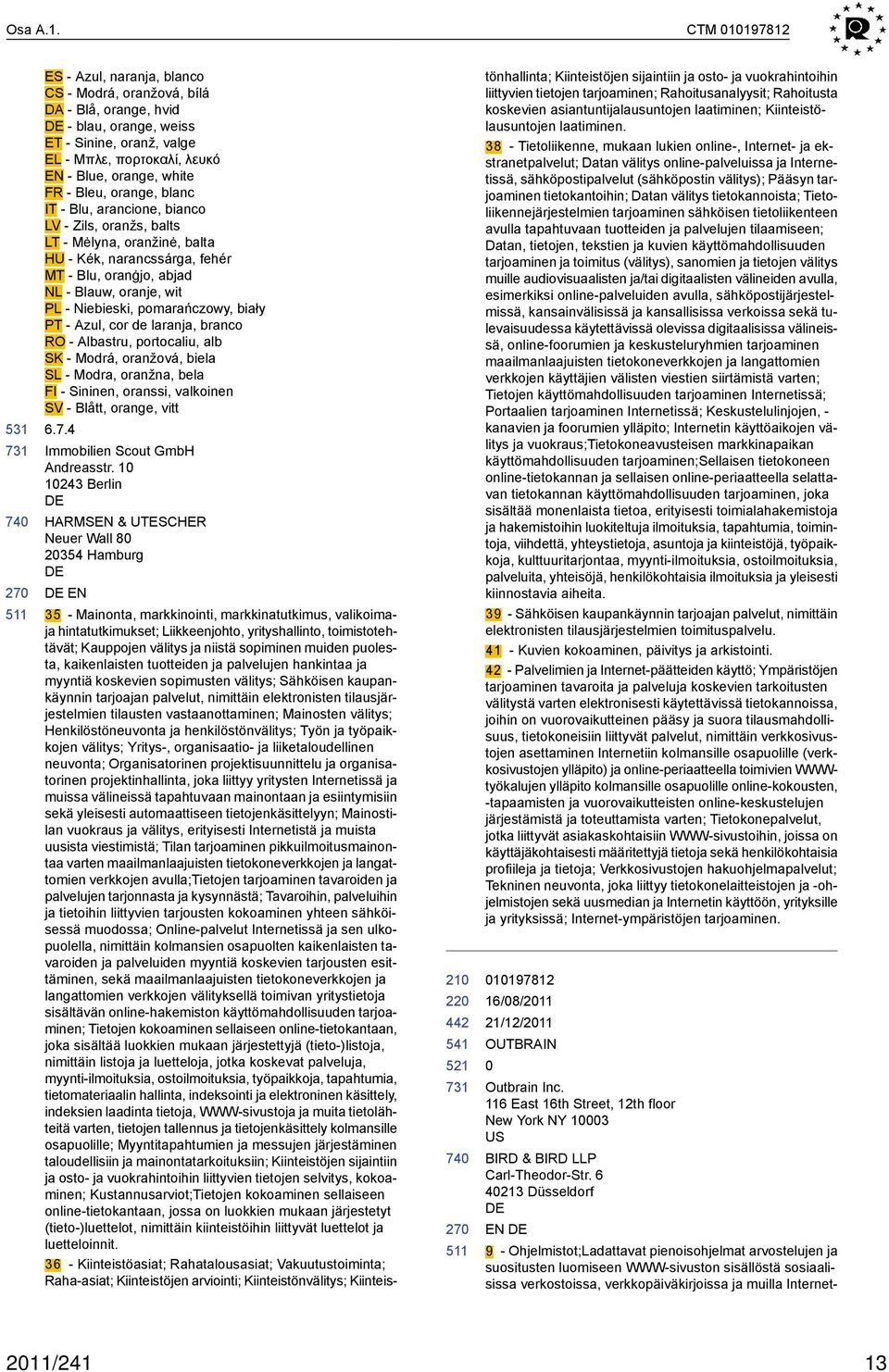 Bleu, orange, blanc IT - Blu, arancione, bianco LV - Zils, oranžs, balts LT - Mėlyna, oranžinė, balta HU - Kék, narancssárga, fehér MT - Blu, oranġjo, abjad NL - Blauw, oranje, wit PL - Niebieski,