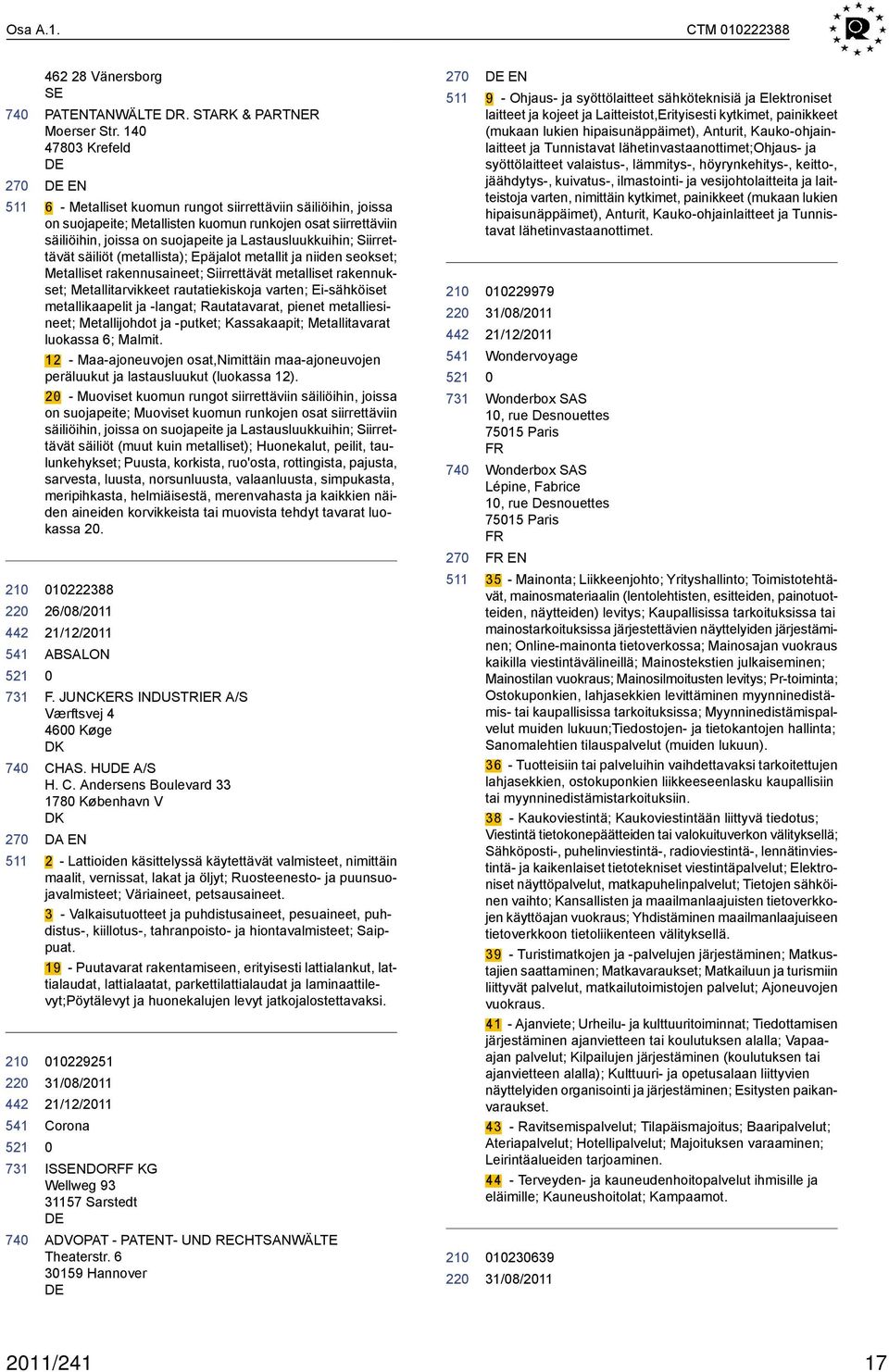 Siirrettävät säiliöt (metallista); Epäjalot metallit ja niiden seokset; Metalliset rakennusaineet; Siirrettävät metalliset rakennukset; Metallitarvikkeet rautatiekiskoja varten; Ei-sähköiset